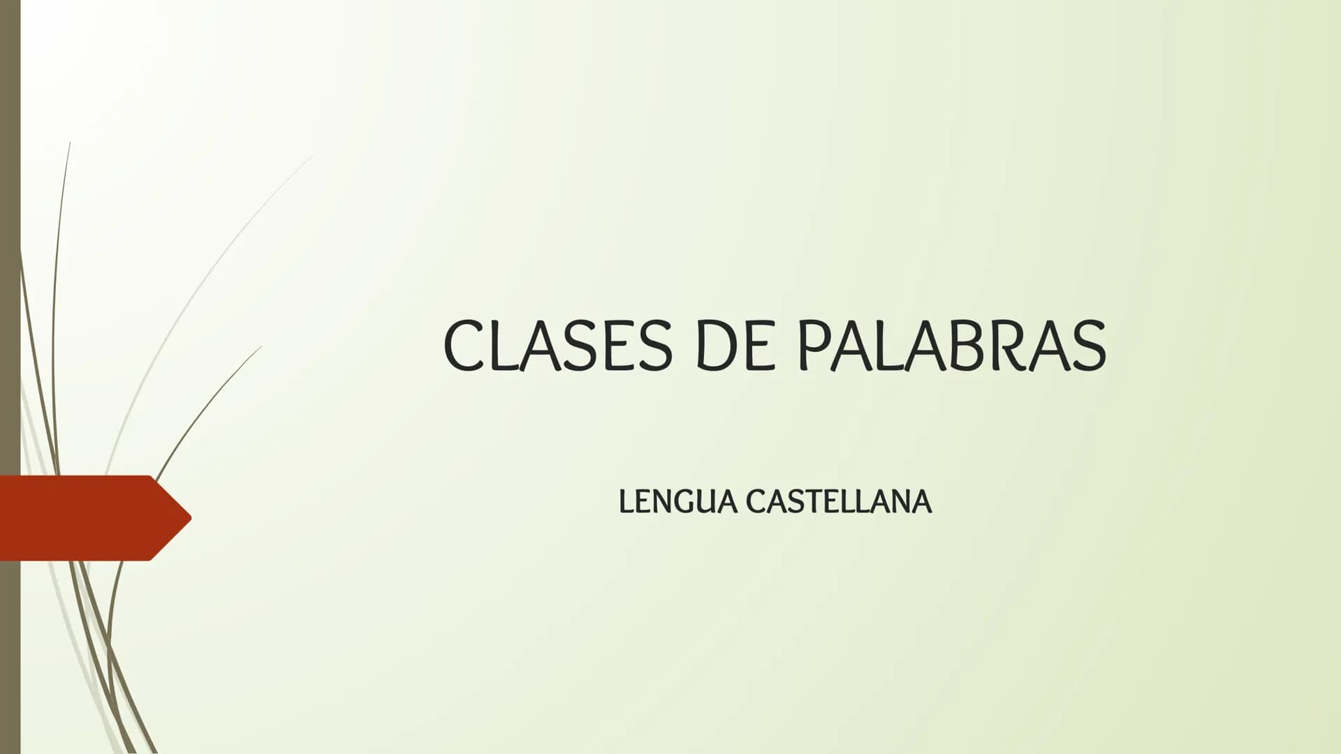 # CLASES DE PALABRAS

LENGUA CASTELLANA # CLASES DE PALABRAS

La Gramática de una lengua tiene dos componentes básicos que nos permiten crea