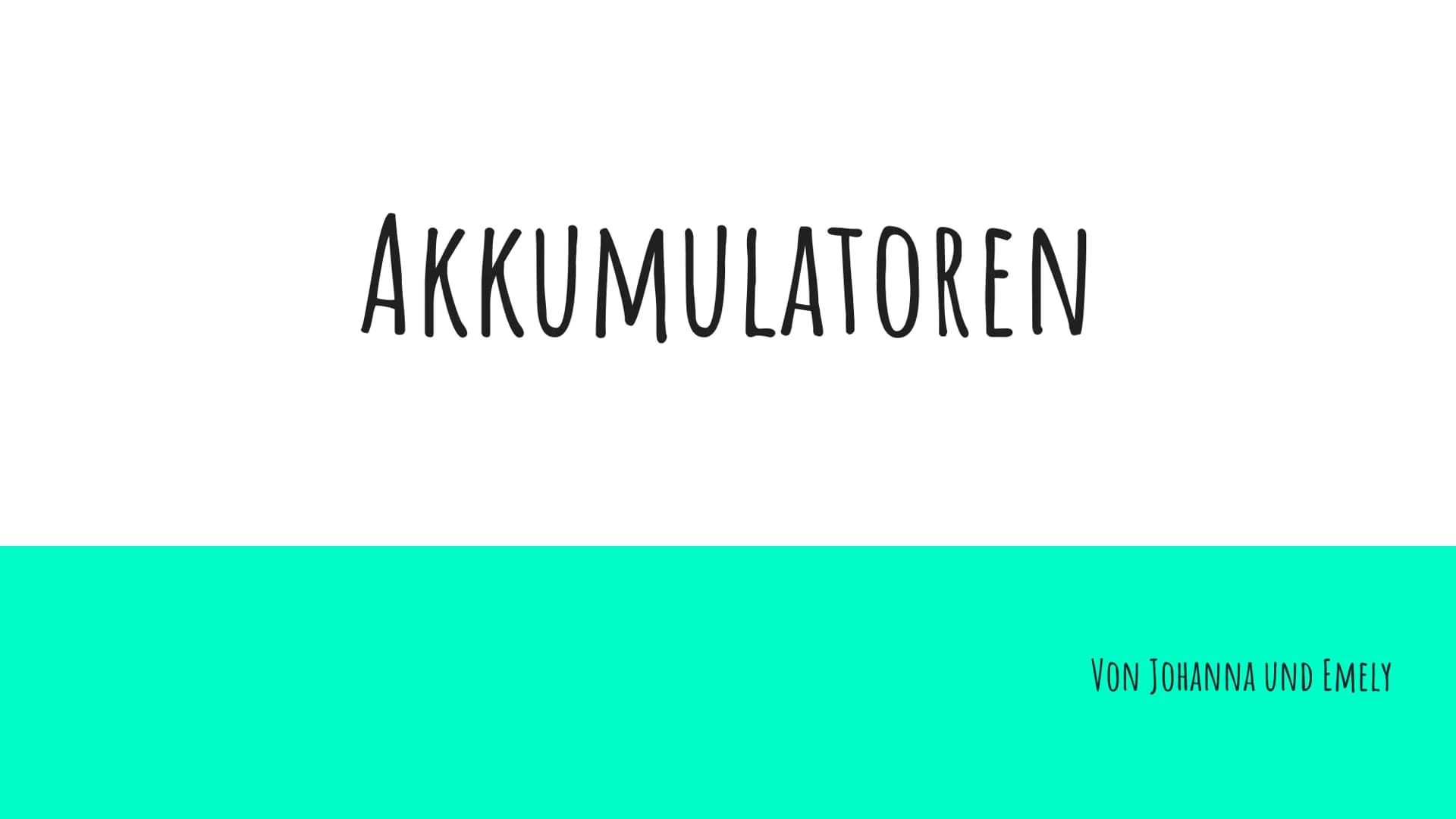 # AKKUMULATOREN

VON JOHANNA UND EMELY - ALLGEMEINES
- BLEIAKKU
  - AUFBAU
  - LADEVORGANG
  - ENTLADEVORGANG
- LITHIUM-IONEN-AKKUMULATOREN
