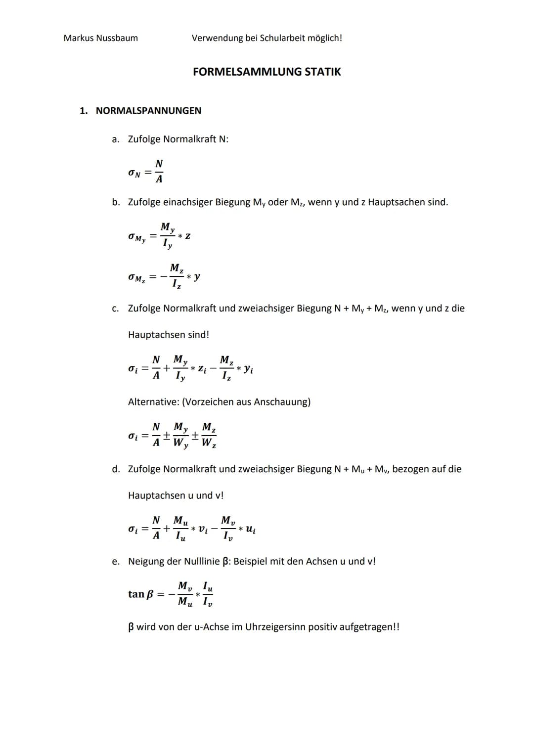 Markus Nussbaum
Verwendung bei Schularbeit möglich!

FORMELSAMMLUNG STATIK

1. NORMALSPANNUNGEN

a. Zufolge Normalkraft N:

$\sigma_N = \fra