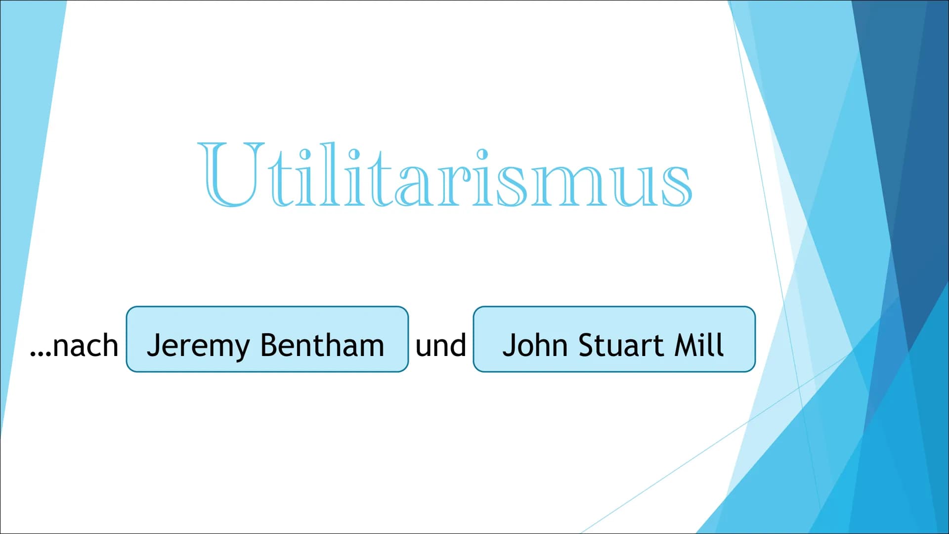 # Utilitarismus

...nach Jeremy Bentham und John Stuart Mill Gliederung:
- Jeremy Bentham (Biographie)
- John Stuart Mill (Biographie)
- Der