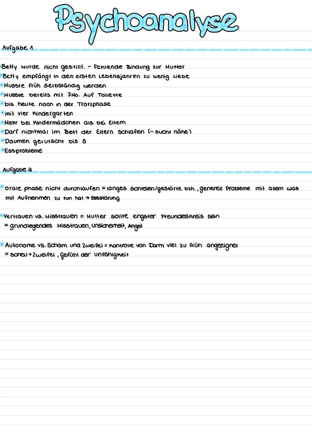 # Psychoanalyse
Aufgabe 1

*   Betty wurde nicht gestillt. feniende Bindung zur Mutter
*   Betty empfängt in aen ersten Lebensjahren zu weni