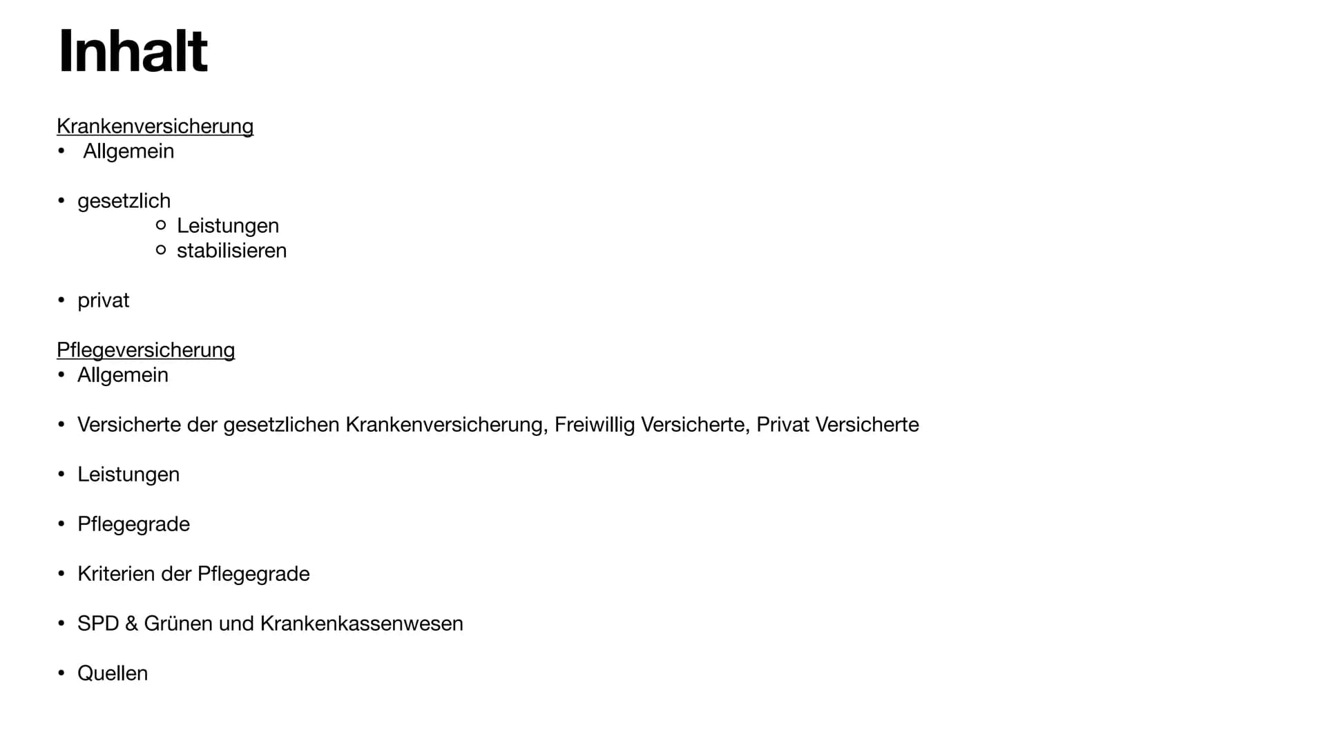 Kranken- & Pflegeversicherung # Inhalt

Krankenversicherung
*   Allgemein

*   gesetzlich
    * Leistungen
    * stabilisieren

*   privat

