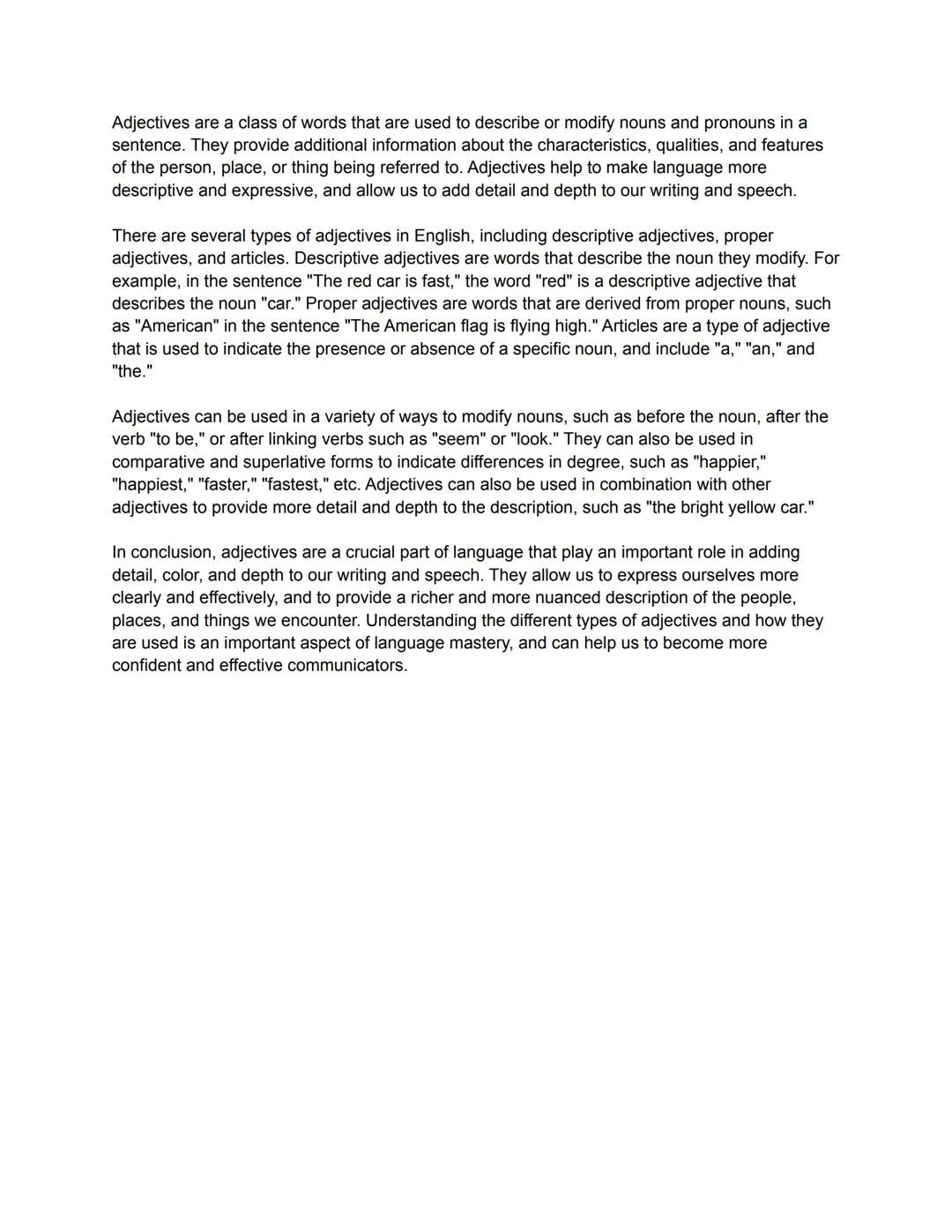 Adjectives are a class of words that are used to describe or modify nouns and pronouns in a
sentence. They provide additional information ab