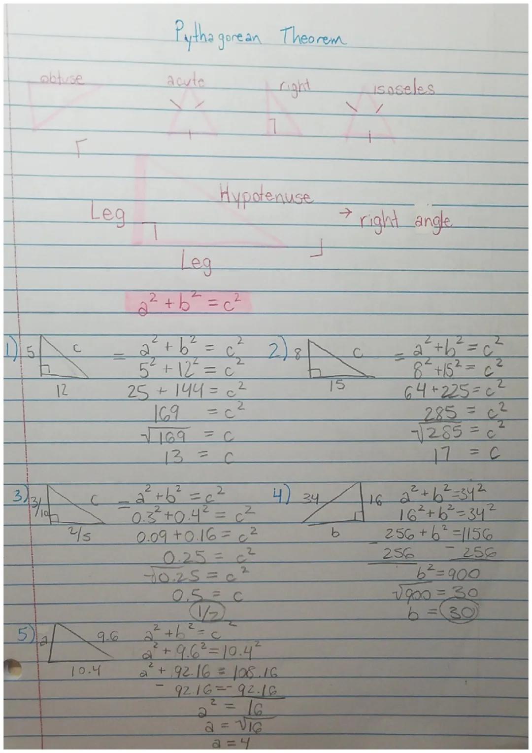 Pythagorean Theorem

obtuse acute right isoseles

/
1
+

Hypotenuse → right angle
Leg

Leg

$a^2 + b^2 = c^2$

1) 5 c = $a^2 + b^2 = c^2$ 2)