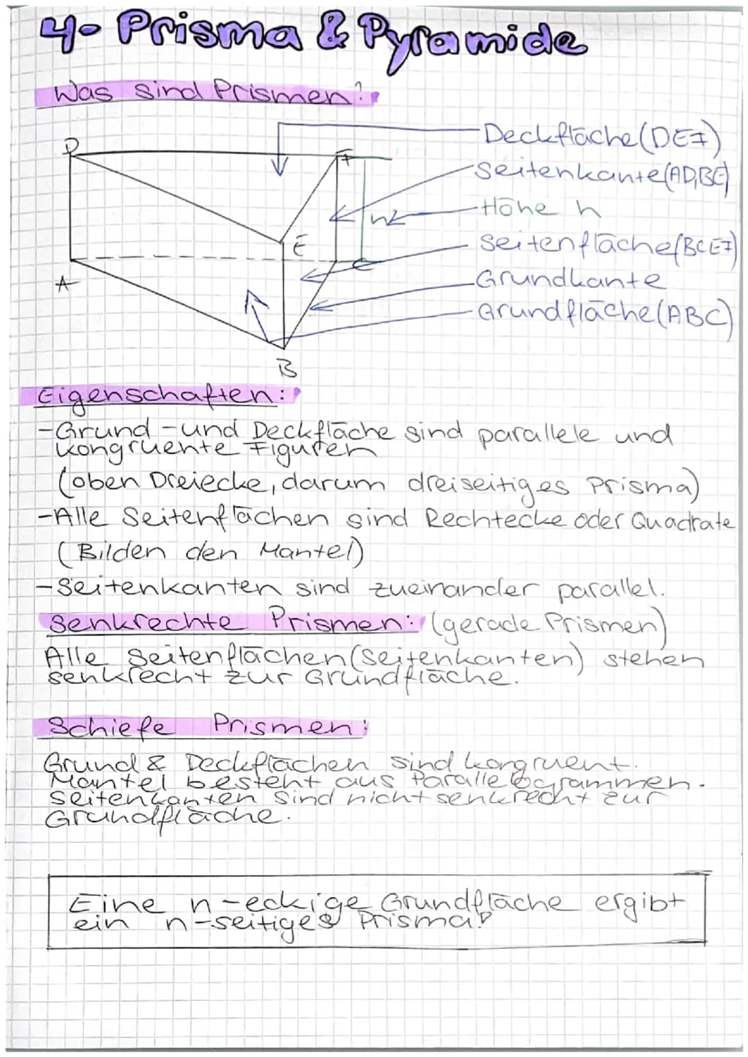 # 4- Prisma & Pyramide

Was sind Prismen??

D

A

V
+
E
Eigenschaften:
Grund- und
ng.
B
E
-Deckfläche (DE)
Seitenkante (AD,BC
Hohe h
Seitenf