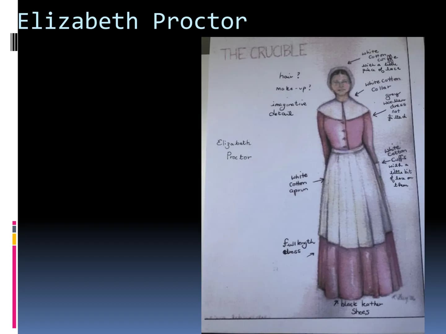 # Costume

GCSE DRAMA ■ Abigail Williams

■ 1692 - The play is set in the Puritan era in
Salem Massachusetts

• Abigail Williams is 17 and t