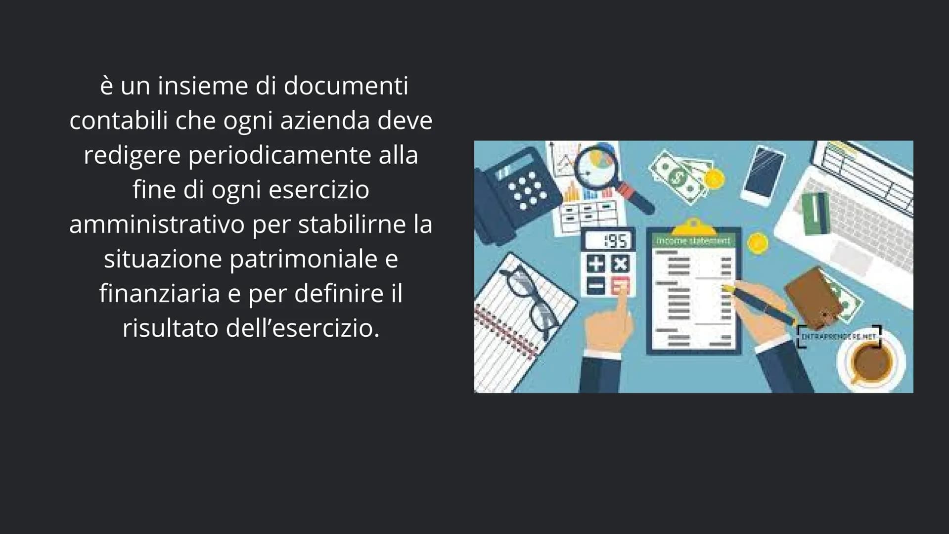 # BILANCIO D'ESERCIZIO è un insieme di documenti
contabili che ogni azienda deve
redigere periodicamente alla
fine di ogni esercizio
amminis