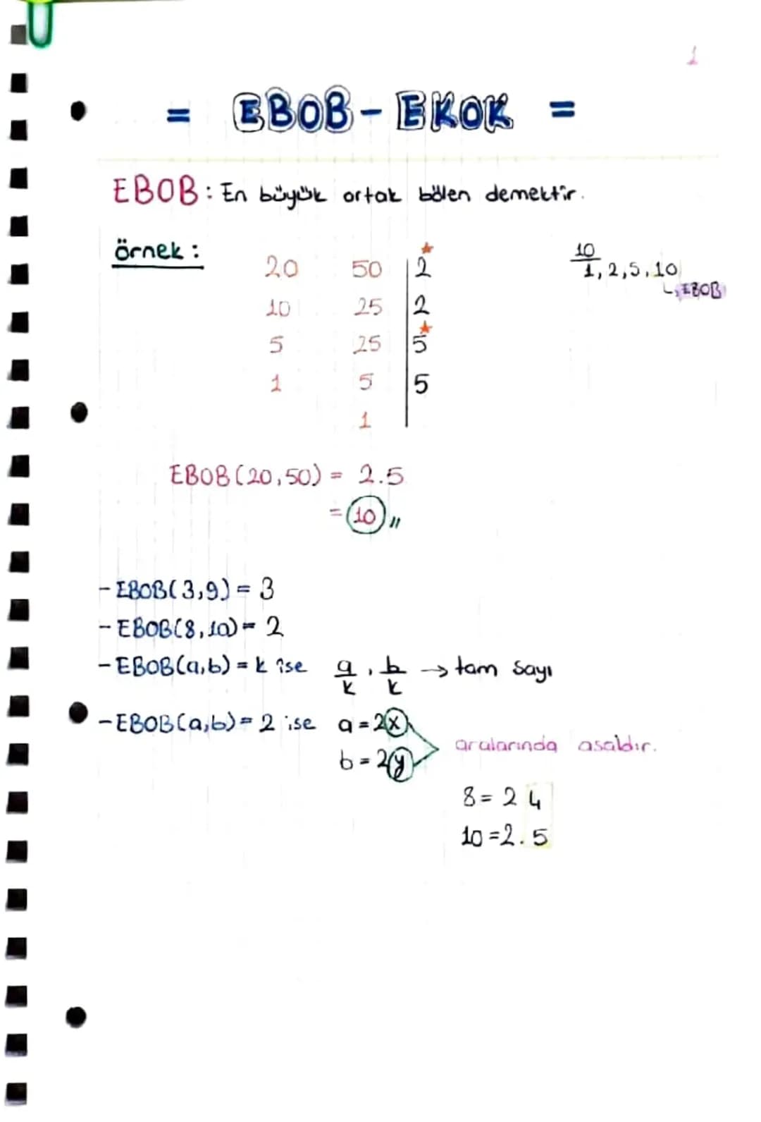 •
=
EBOB-EKOK =

EBOB: En büyük ortak bölen demektir.

1
Örnek:

10
20 50 2
1,2,5,10
LEBOB
10 25 2
5 25 5
1 5 5
1

EBOB (20,50) = 2.5
=(10)〃