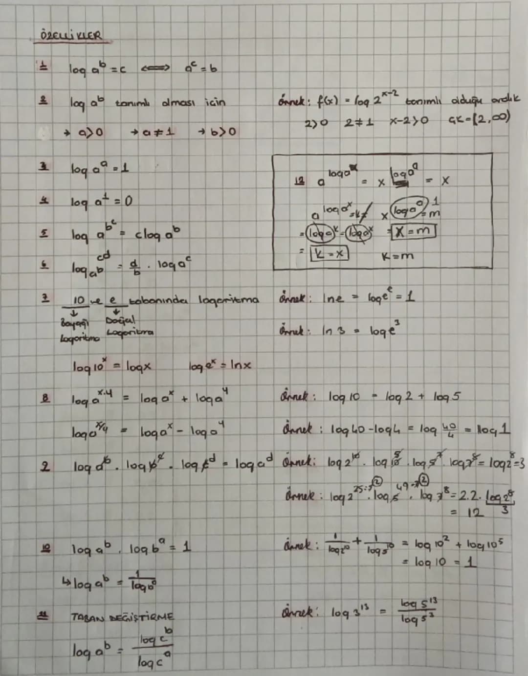 ÖZELLİKLER

1.  log $a^b$ = c <= $a^c$ = b

2.  log $a^b$ tanımlı olması için

   → a>0 → a≠1 → b>0

3.  log $a^a$ = 1

4.  log $a^1$ = 0

5