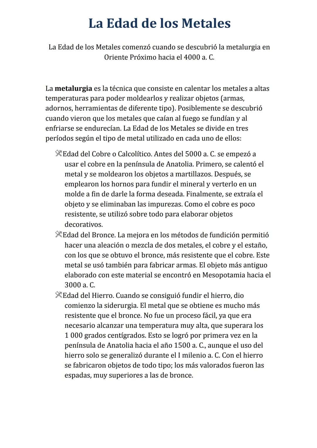 # La Edad de los Metales

La Edad de los Metales comenzó cuando se descubrió la metalurgia en
Oriente Próximo hacia el 4000 a. C.

La metalu