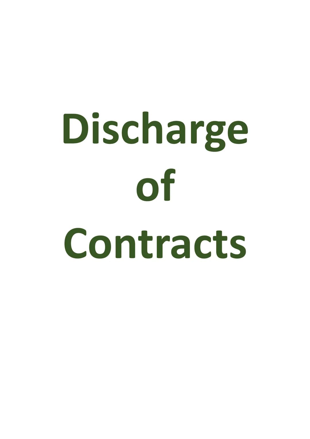 # Discharge
## of
### Contracts # Introduction
- Discharge of a contract means that the contract has been completed/come to an
end.

# DISCH