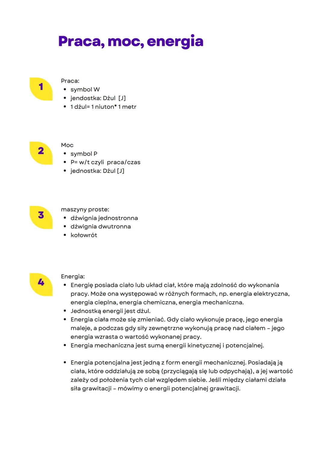 # Praca, moc, energia

1
Praca:
*   symbol W
*   jendostka: Dżul [J]
*   1 dżul= 1 niuton* 1 metr

2
Moc
*   symbol P
*   P= w/t czyli praca