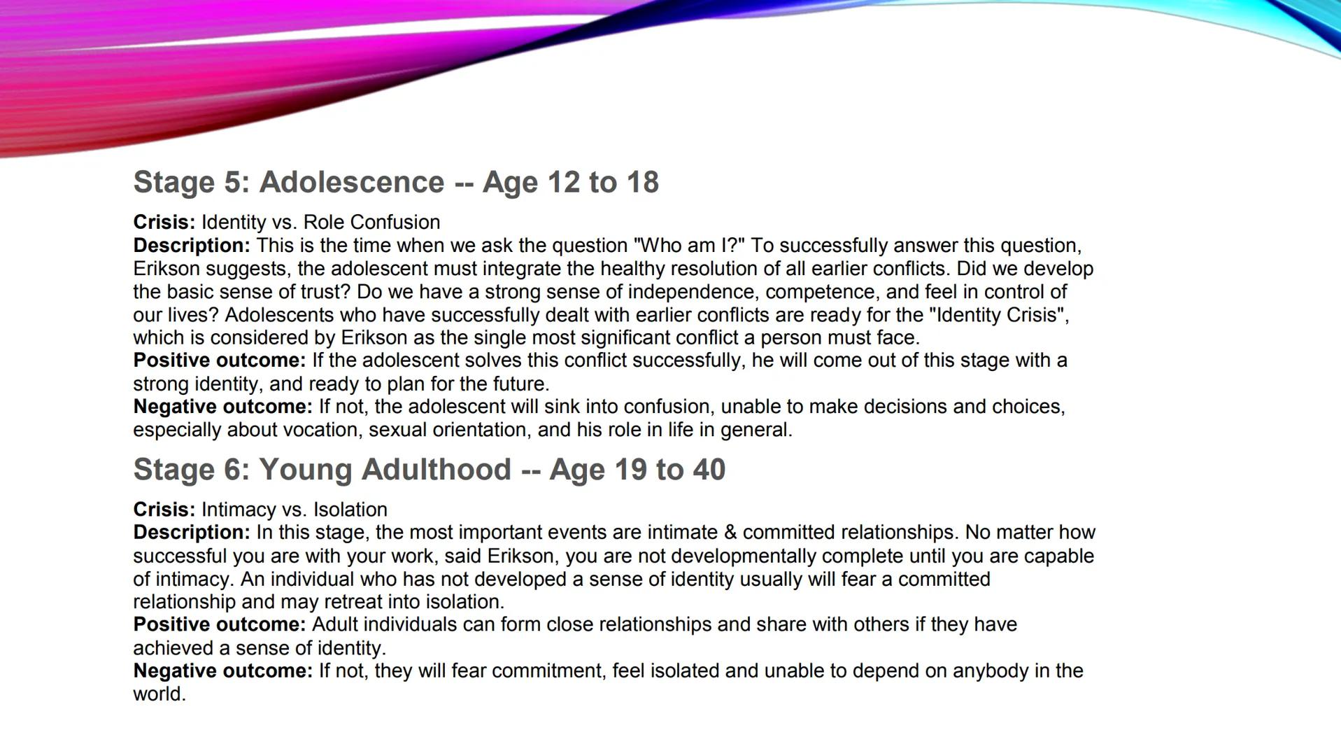 Theories of Erik Erikson (1902-1994)

• German Developmental
Psychologist

• Influenced by the Freudian
psychoanalytic perspective (trained

