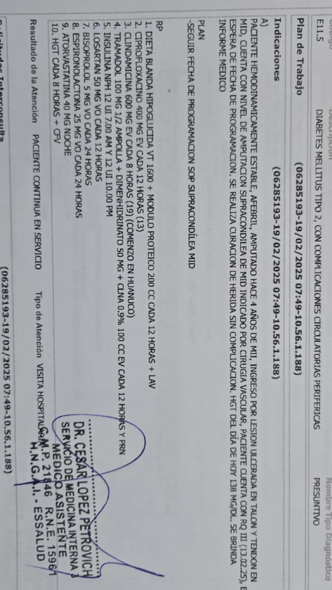 E11.5
DIABETES MELLITUS TIPO 2, CON COMPLICACIONES CIRCULATORIAS PERIFERICAS
Plan de Trabajo
(06285193-19/02/2025 07:49-10.56.1.188)
Nombre 