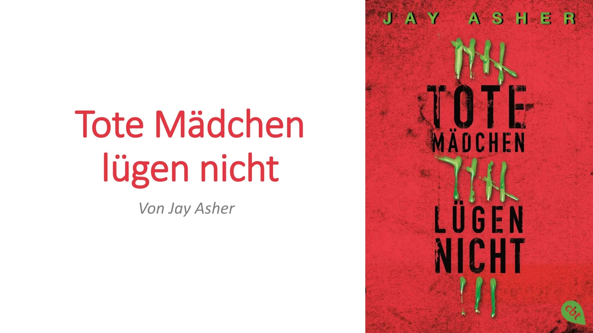 # Tote Mädchen
lügen nicht

Von Jay Asher

JAY ASHER

# TOTE
MÄDCHEN

# LÜGEN
NICHT ## Gliederung

*   Allgemeines zum Buch
*   Inhaltsangab