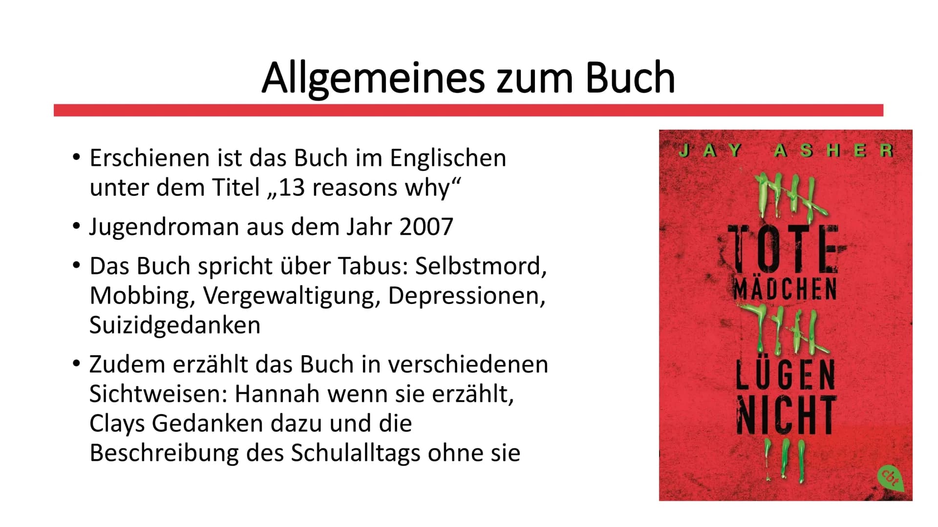 # Tote Mädchen
lügen nicht

Von Jay Asher

JAY ASHER

# TOTE
MÄDCHEN

# LÜGEN
NICHT ## Gliederung

*   Allgemeines zum Buch
*   Inhaltsangab
