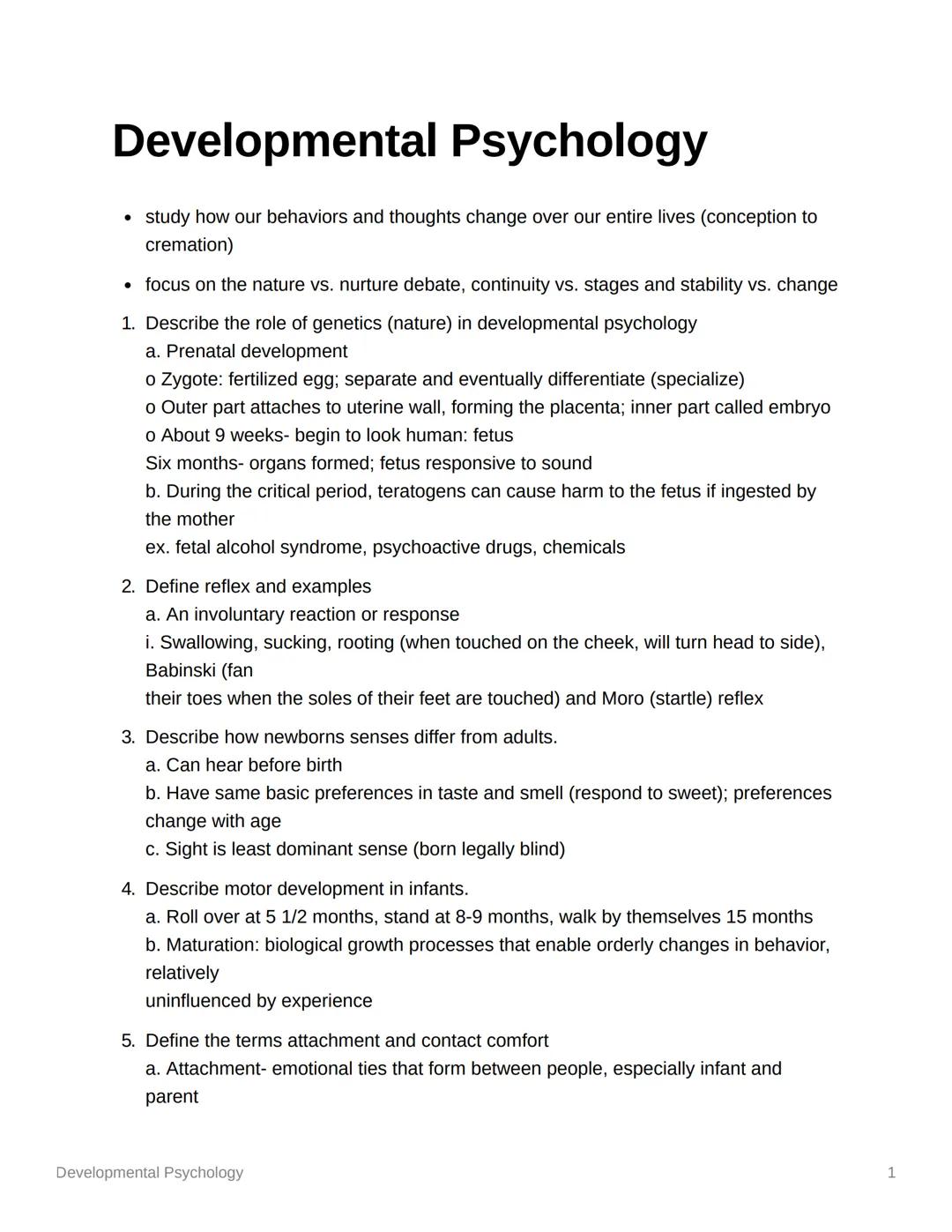 # Developmental Psychology

*   study how our behaviors and thoughts change over our entire lives (conception to
    cremation)
*   focus on