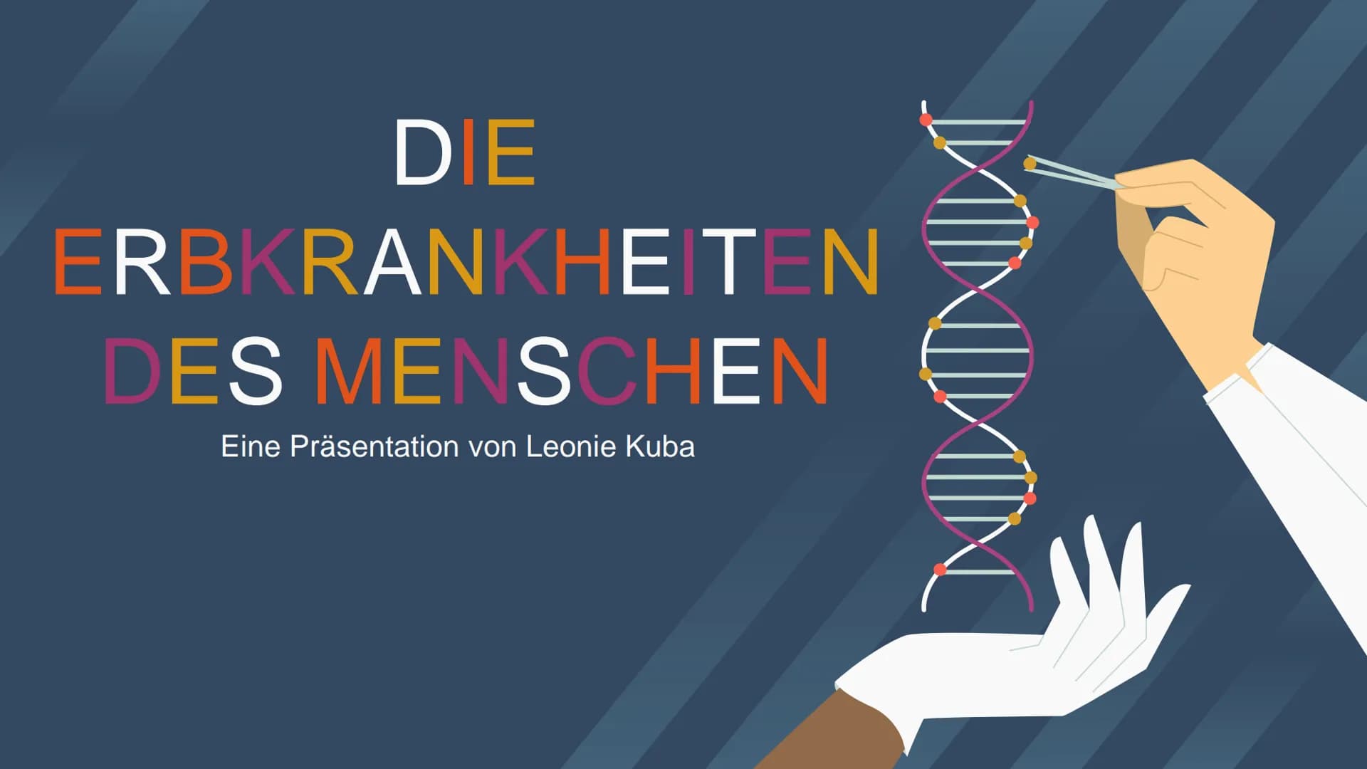 Warum leide
ich unter einer
Krankheit, für die ich
nichts kann? # DIE

# ERBKRANKHEITEN

# DES MENSCHEN

Eine Präsentation von Leonie Kuba G