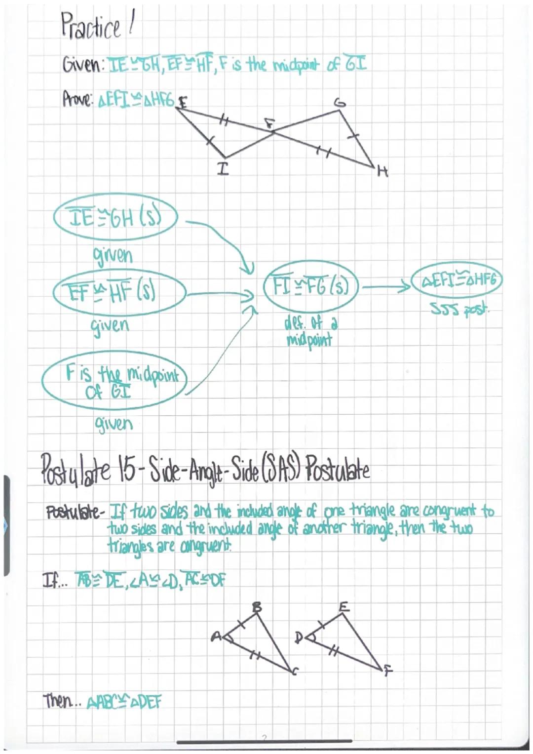 # 3-2 Triangle Congruence by SSS & SAS

Postulate 14-Side-Side-Side/SSS) Postulate

Postulbite- If the three sides of one triangle are congr