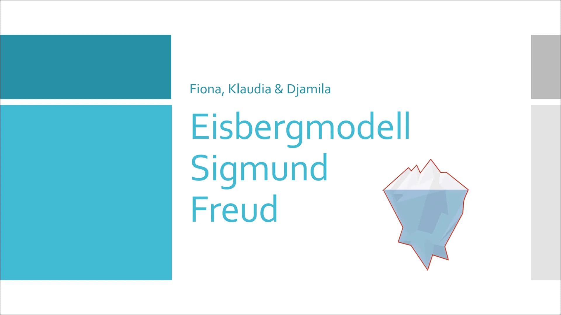 Fiona, Klaudia & Djamila

Eisbergmodell
Sigmund
Freud • Der Eisberg

• Eisbergmodell – was ist das?

• Theorie des Eisbergmodells im Detail
