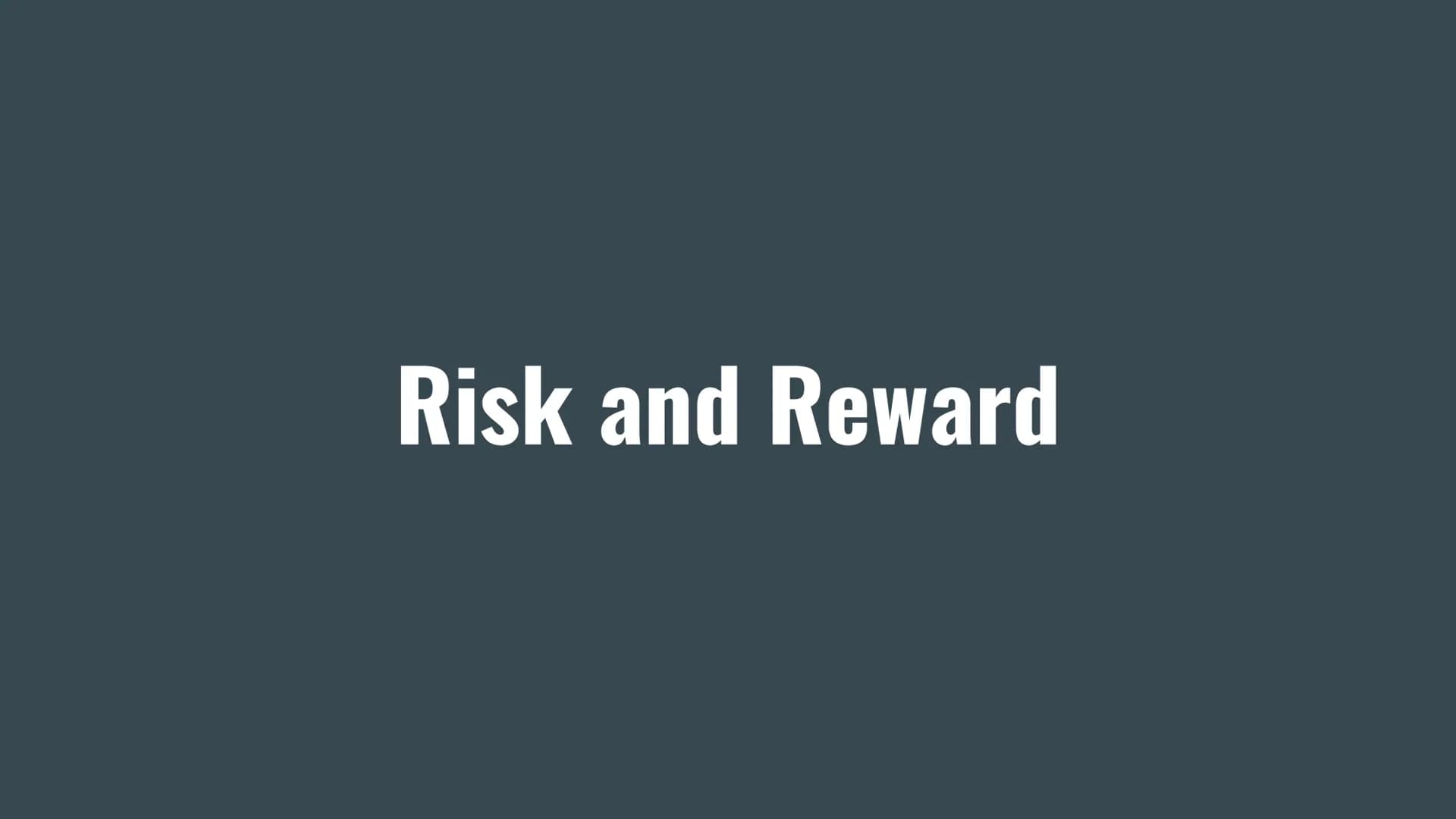 # Risk and Reward Before an entrepreneur starts their own business or sets up their own company, they will consider
the risks and rewards as