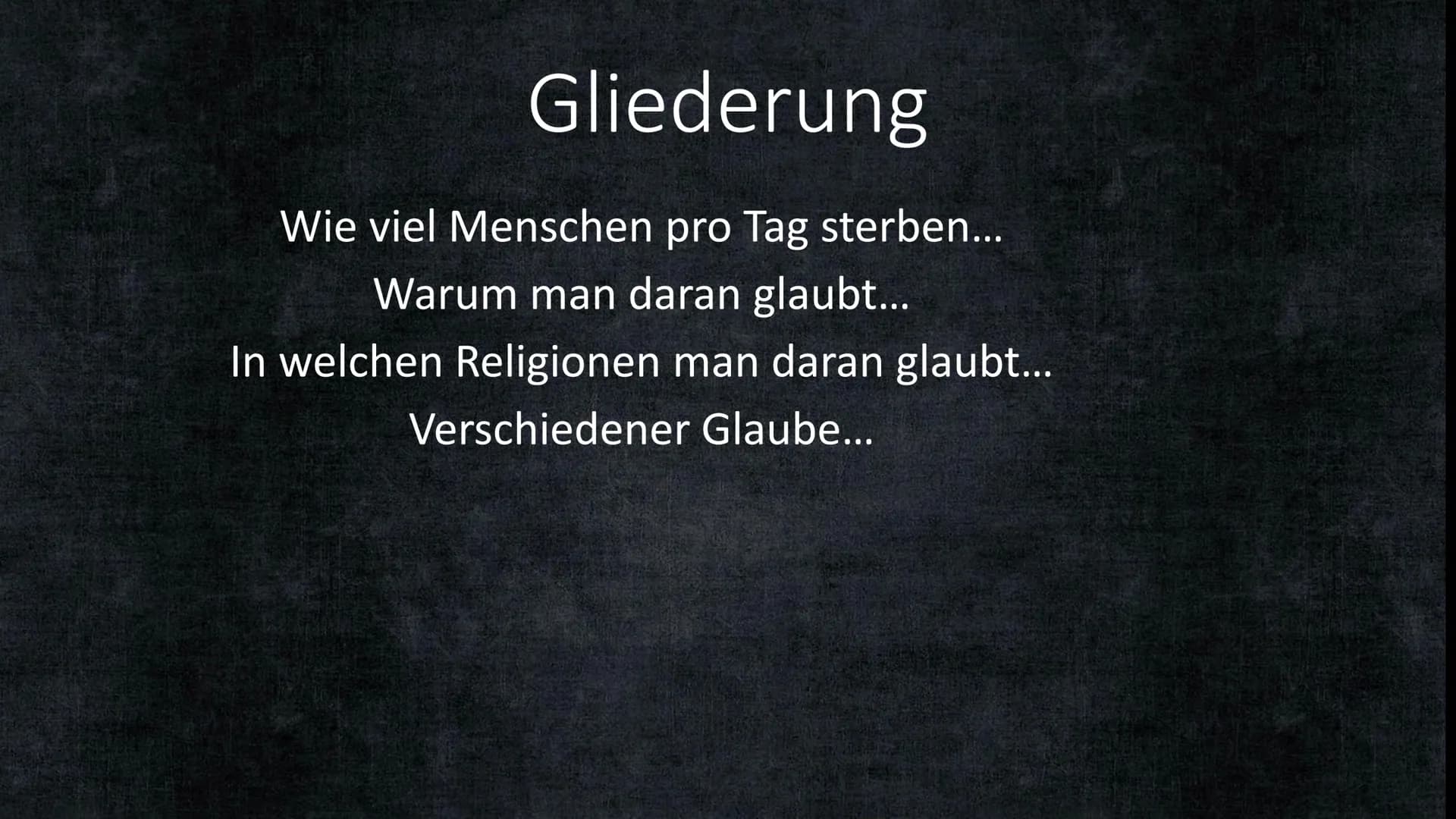 # Leben-auch nach dem Tod? # Gliederung

Wie viel Menschen pro Tag sterben...
Warum man daran glaubt...
In welchen Religionen man daran glau