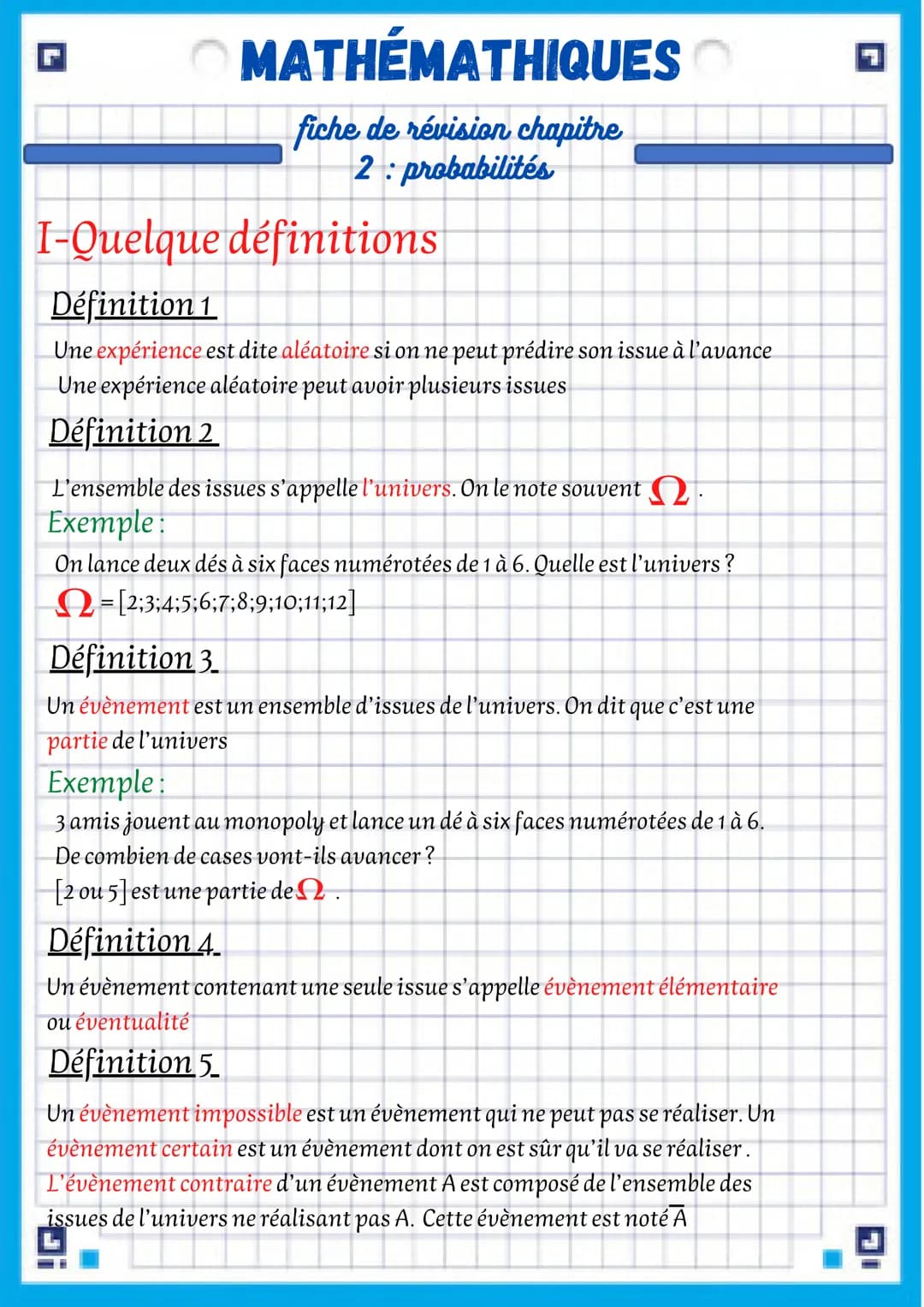 # MATHÉMATHIQUES

fiche de révision chapitre
2: probabilités

I-Quelque définitions

Définition 1

Une expérience est dite aléatoire si on n