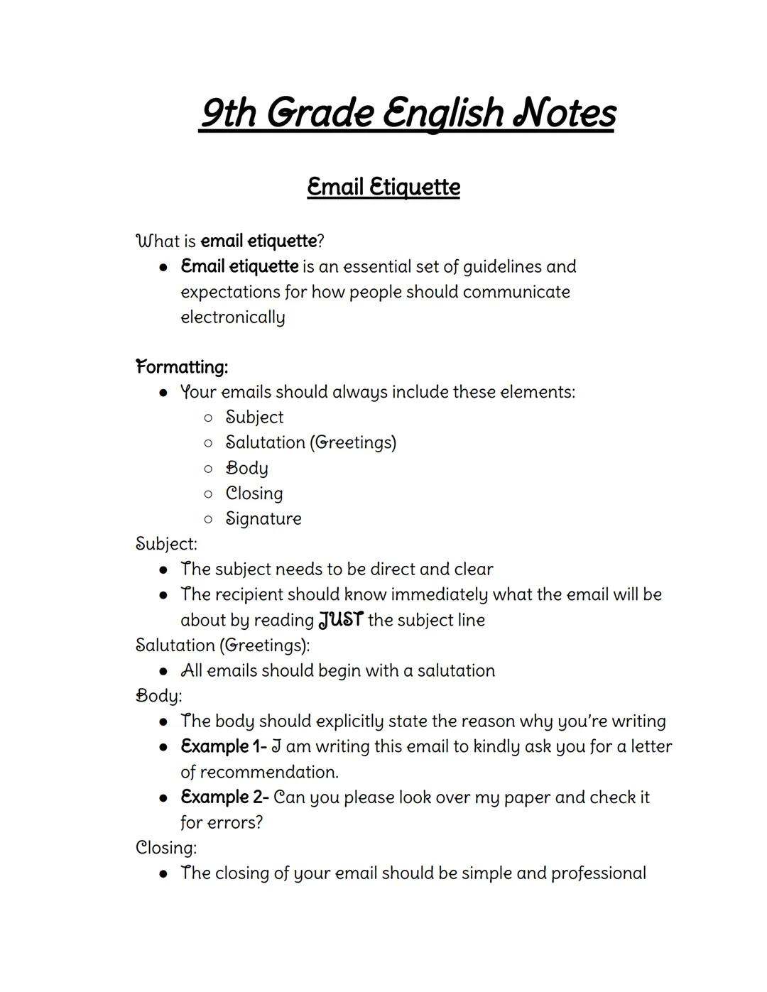 # 9th Grade English Notes

## Email Etiquette

What is email etiquette?

*   Email etiquette is an essential set of guidelines and
expectati