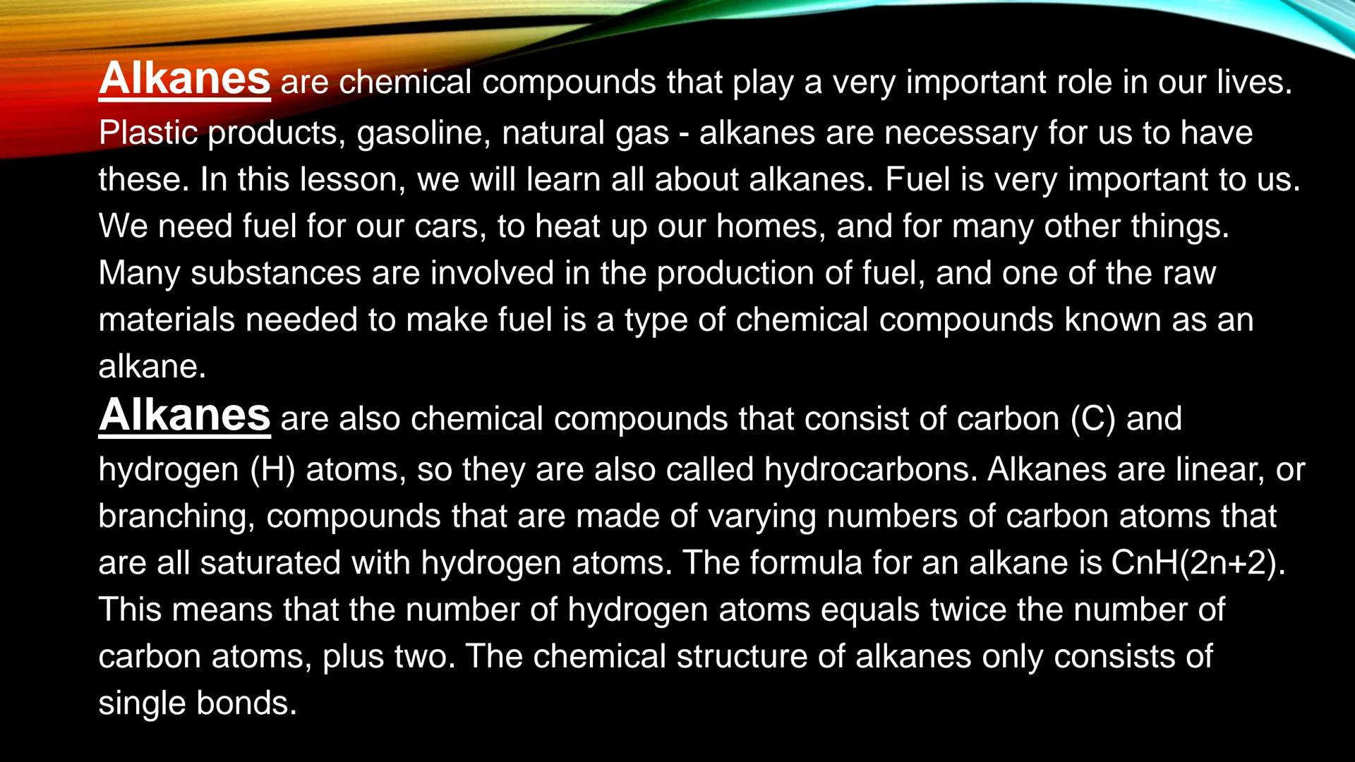 # ALKANES A Hydrocarbon is an organic compound made of nothing more than carbons and hydrogens.
It is possible for double or triple bonds to
