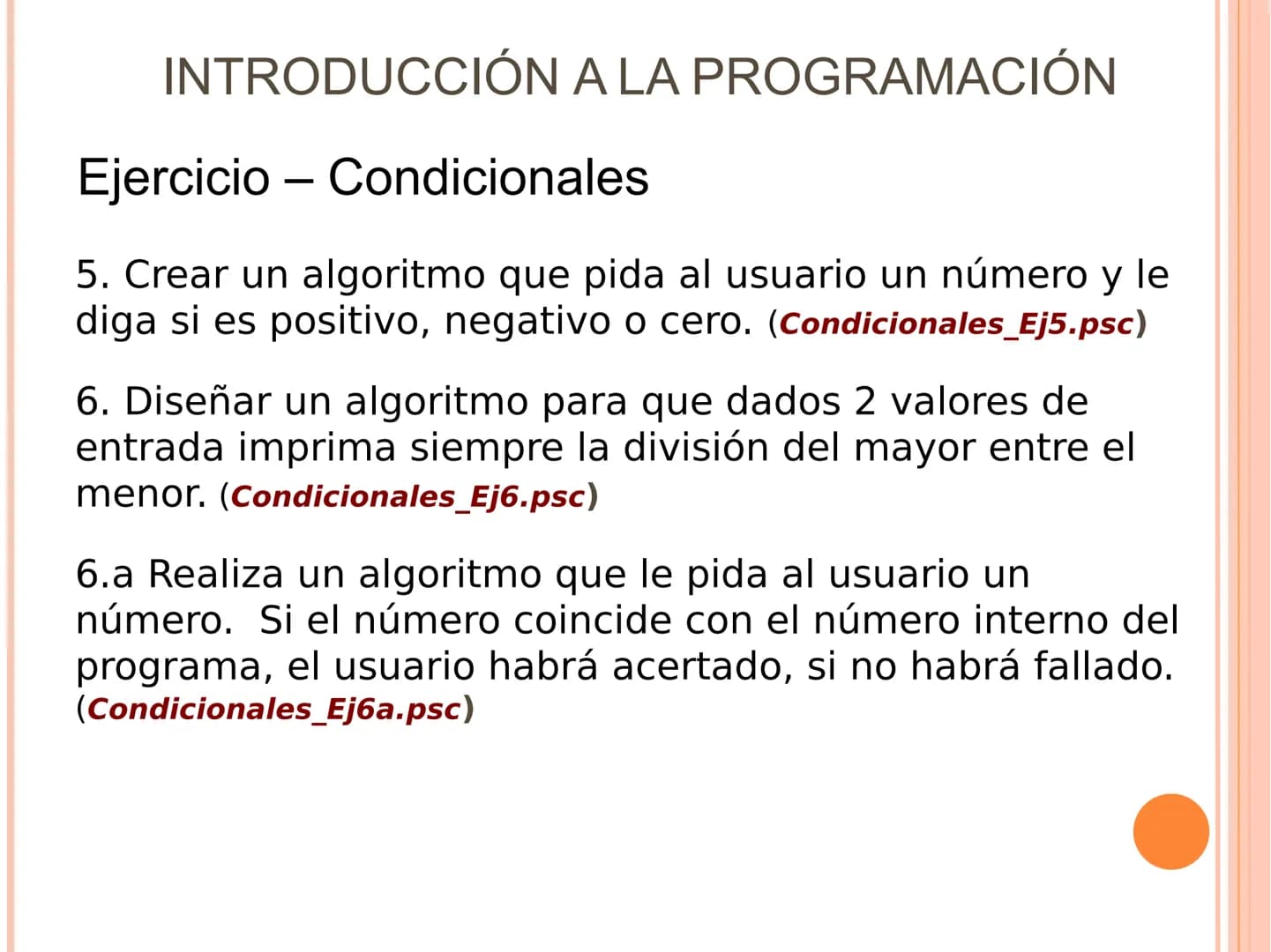 # INTRODUCCIÓN A LA PROGRAMACIÓN

Sintaxis

ESTRUCTURAS SELECTIVAS. (Condicionales)

Se ejecuta una opción u otra en función de que se de un