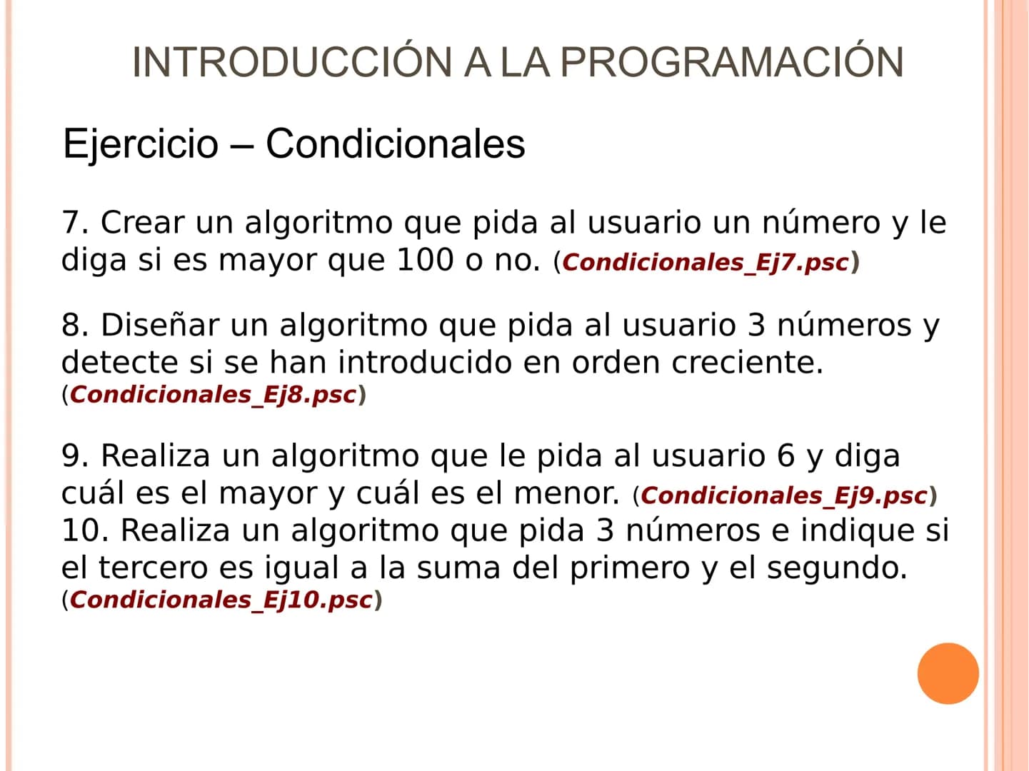 # INTRODUCCIÓN A LA PROGRAMACIÓN

Sintaxis

ESTRUCTURAS SELECTIVAS. (Condicionales)

Se ejecuta una opción u otra en función de que se de un