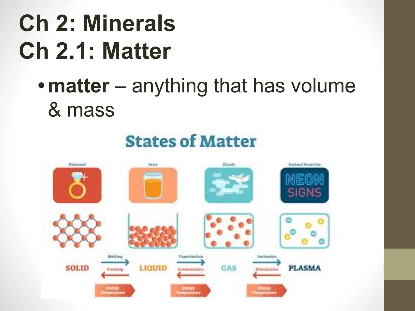 Ch 2: Minerals
Ch 2.1: Matter
• matter - anything that has volume
& mass

States of Matter

8

Melling
←
SOLID
Fanding
LIQUID
Cooderinanden
