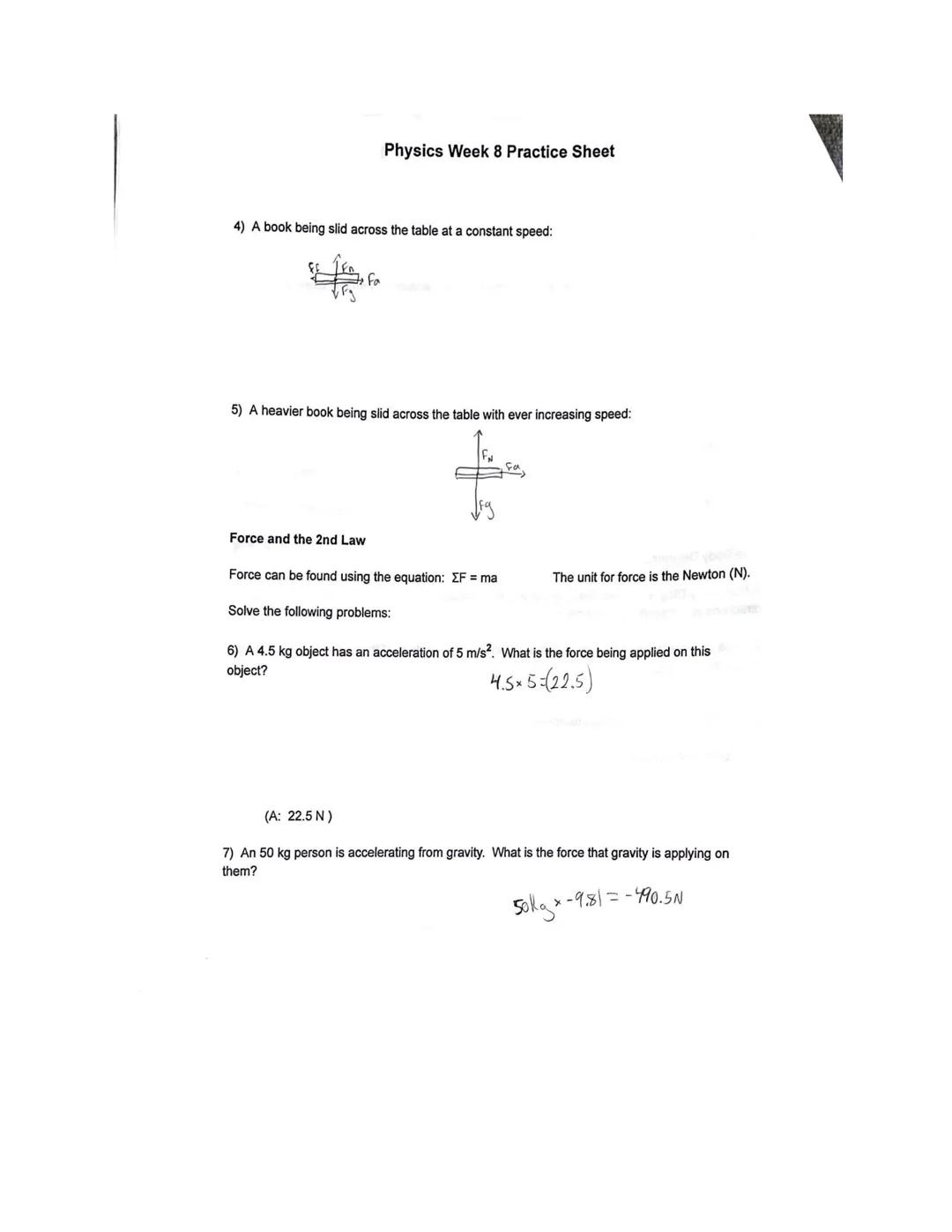 Physics Week 8 Practice Sheet

Forces

Forces act on objects to cause acceleration. Describe the following commonly found forces:

*   Gravi