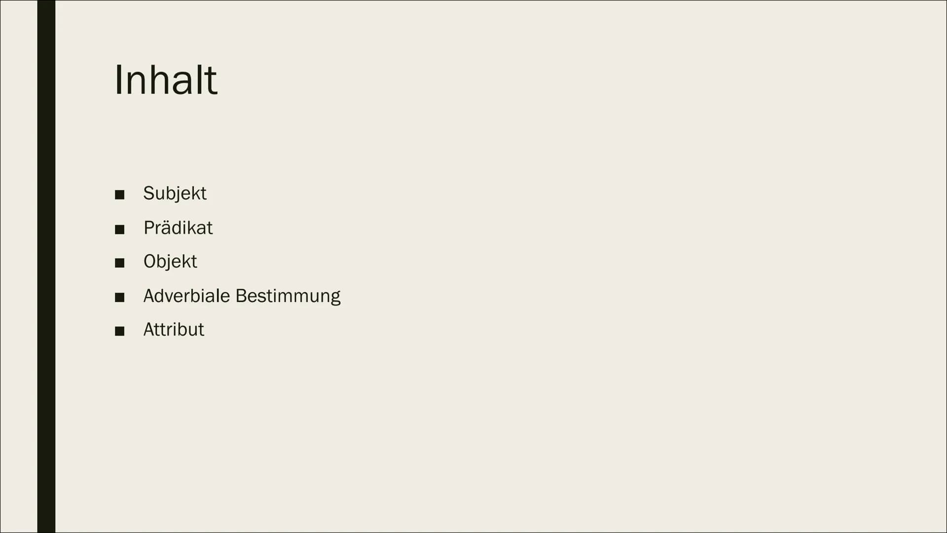 SATZGLIEDER # Inhalt

- Subjekt
- Prädikat
- Objekt
- Adverbiale Bestimmung
- Attribut # Subjekt

- Sagt aus wer oder was etwas tut

- Ist e
