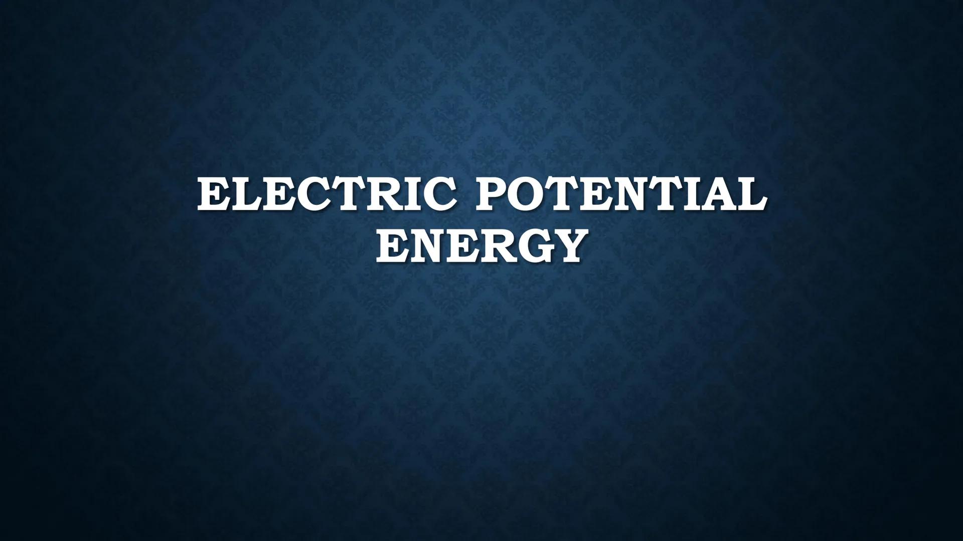 # ELECTRIC POTENTIAL
# ENERGY Suppose you have two positive
charges Ql and Q2, and they are
separated by a short distance r.

r
+
Q2

+
Q1 W
