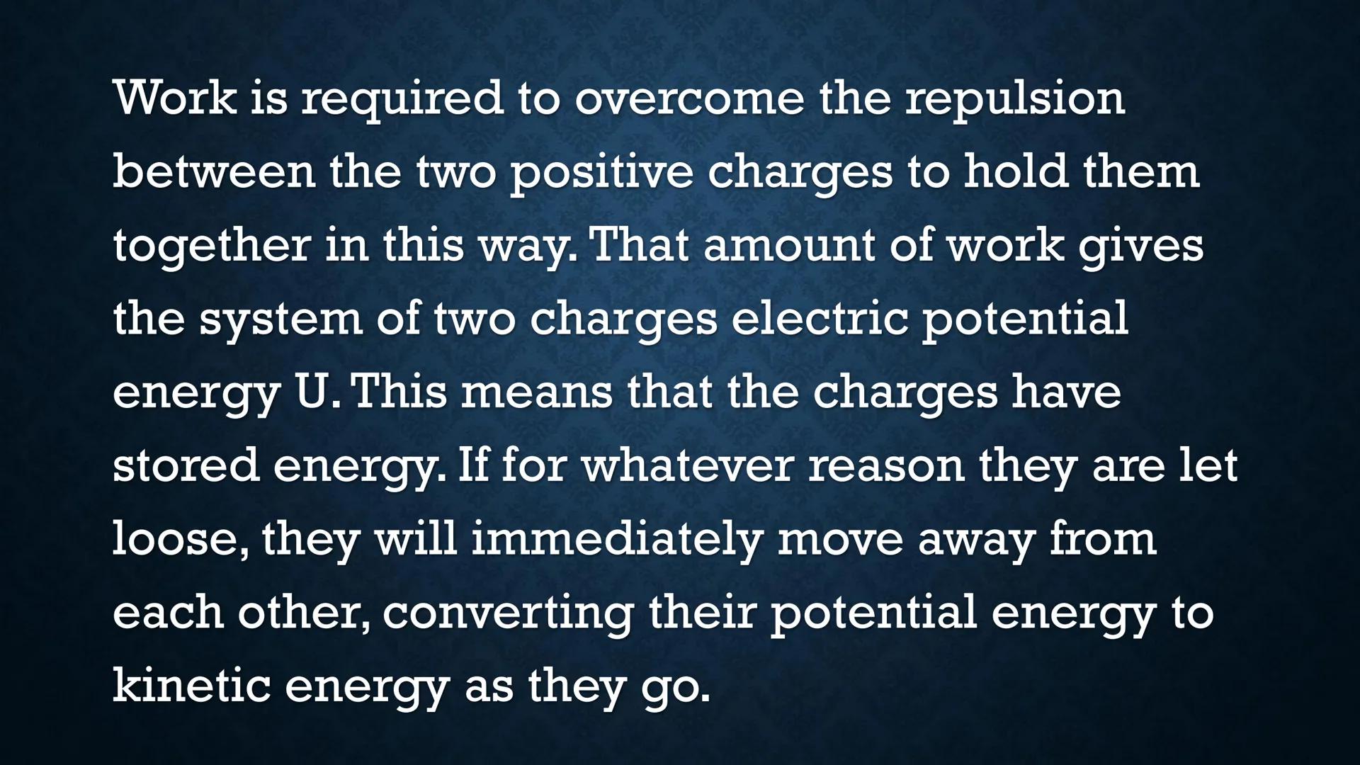 # ELECTRIC POTENTIAL
# ENERGY Suppose you have two positive
charges Ql and Q2, and they are
separated by a short distance r.

r
+
Q2

+
Q1 W