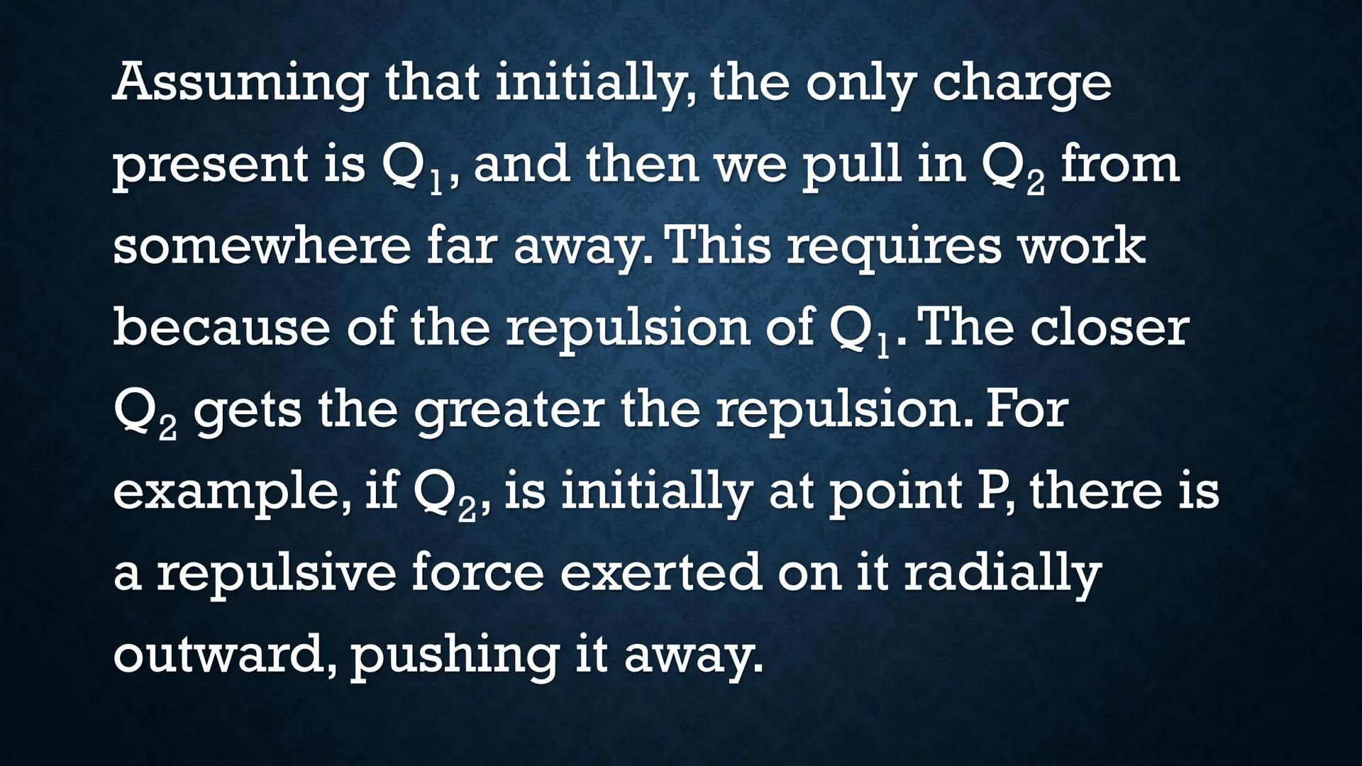 # ELECTRIC POTENTIAL
# ENERGY Suppose you have two positive
charges Ql and Q2, and they are
separated by a short distance r.

r
+
Q2

+
Q1 W
