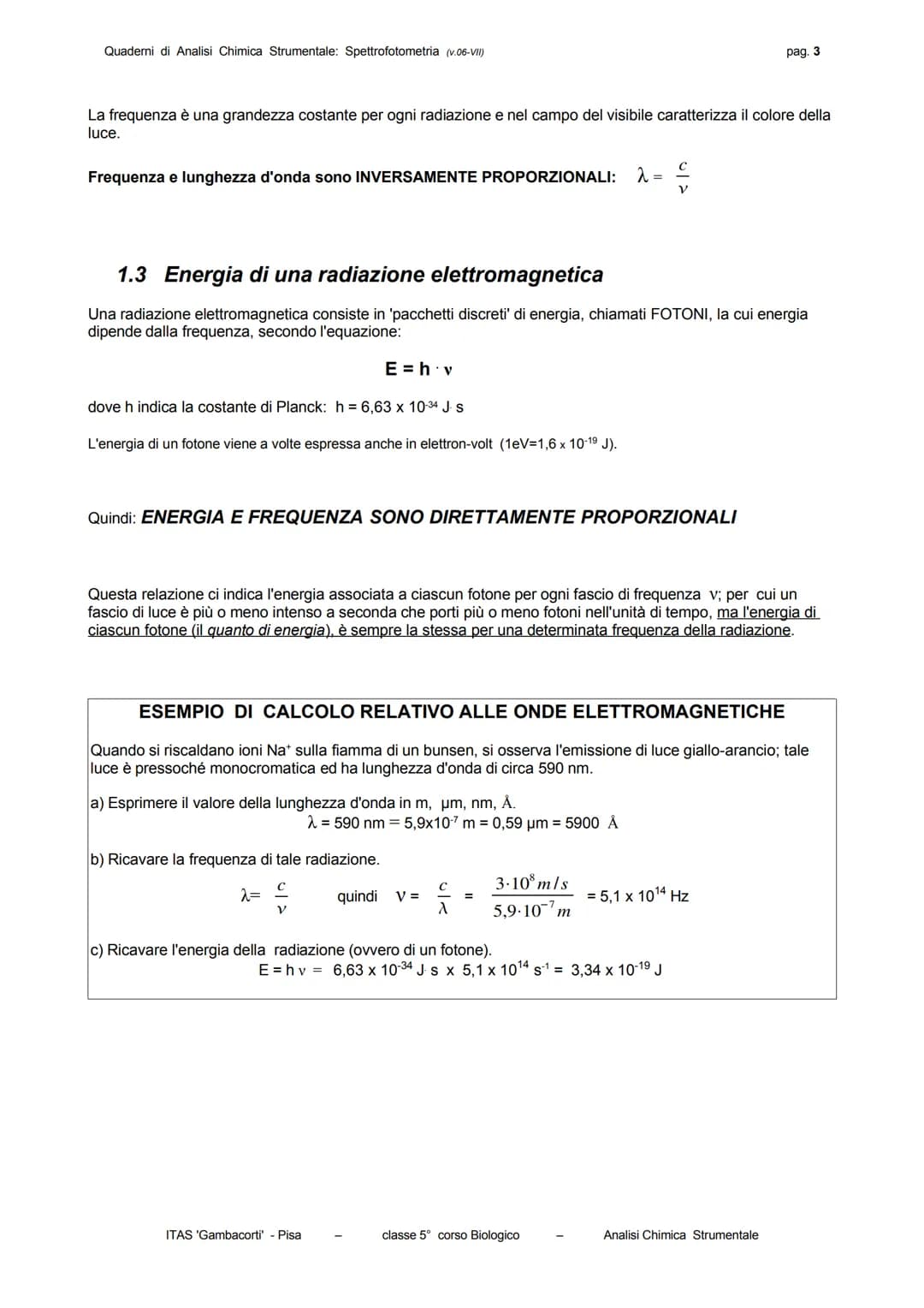 Quaderni di Analisi Chimica Strumentale: Spettrofotometria (v.06-VII)
pag. 3

La frequenza è una grandezza costante per ogni radiazione e ne