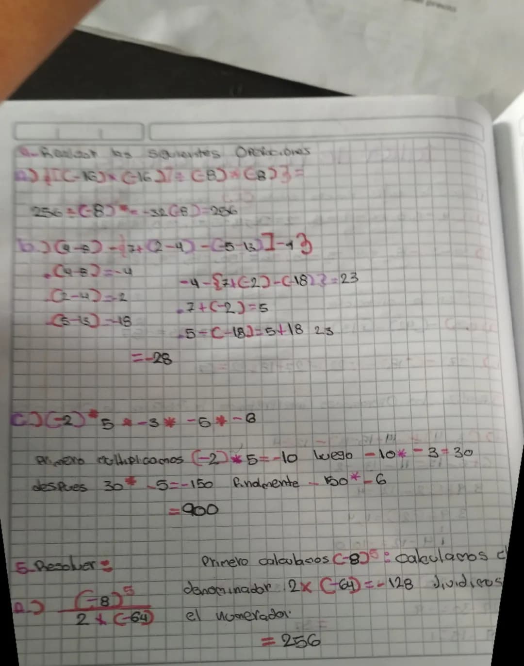 # Realizarlbs squientes. Ofericiones

a) $[(-16)*(-16)] \div (-8) * (8)]=$

$256 \div (-8)*=-32(8)=286$

b) $[(4-6)-4+(2-4)-(5-13)]-43$

*  