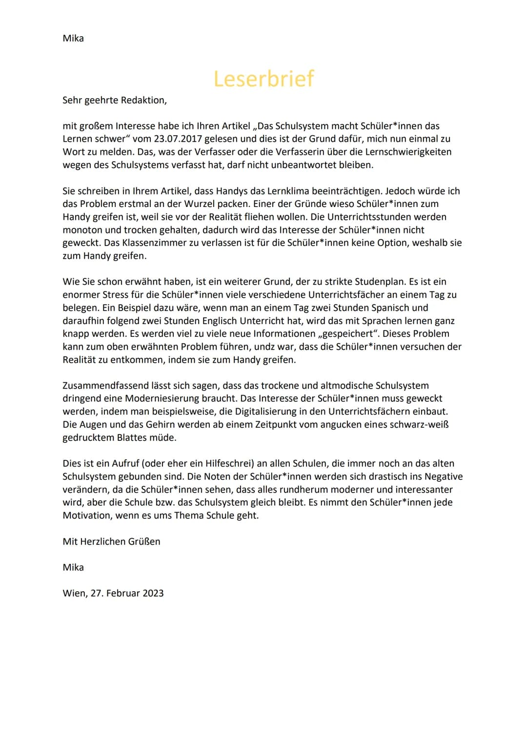 Mika

Leserbrief

Sehr geehrte Redaktion,

mit großem Interesse habe ich Ihren Artikel,„Das Schulsystem macht Schüler*innen das
Lernen schwe