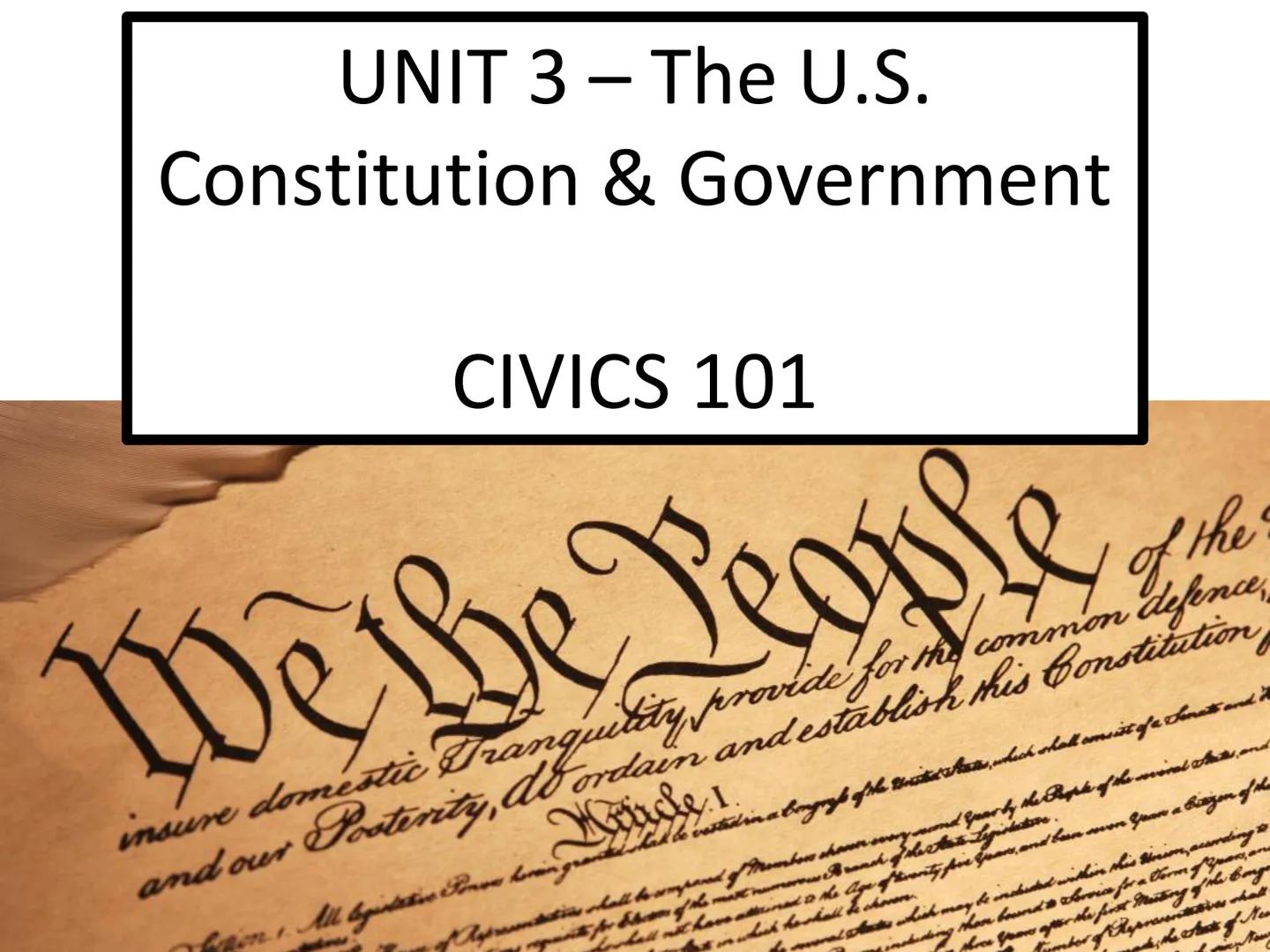 # UNIT 3 - The U.S.
# Constitution & Government
# CIVICS 101
We the People
of the
defence
insure domestic tranquility, provide for the
an