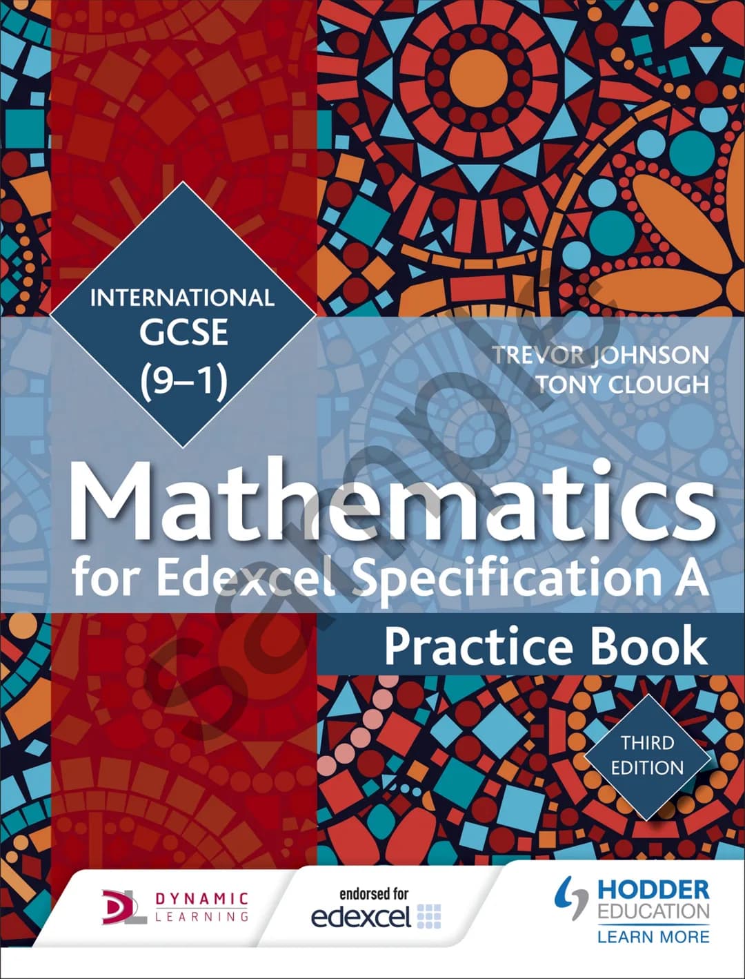 INTERNATIONAL
GCSE
(9-1)
TREVOR JOHNSON
TONY CLOUGH
Mathematics
for Edexcel Specification A
Practice Book
THIRD
EDITION
D
DYNAMIC
endorsed f