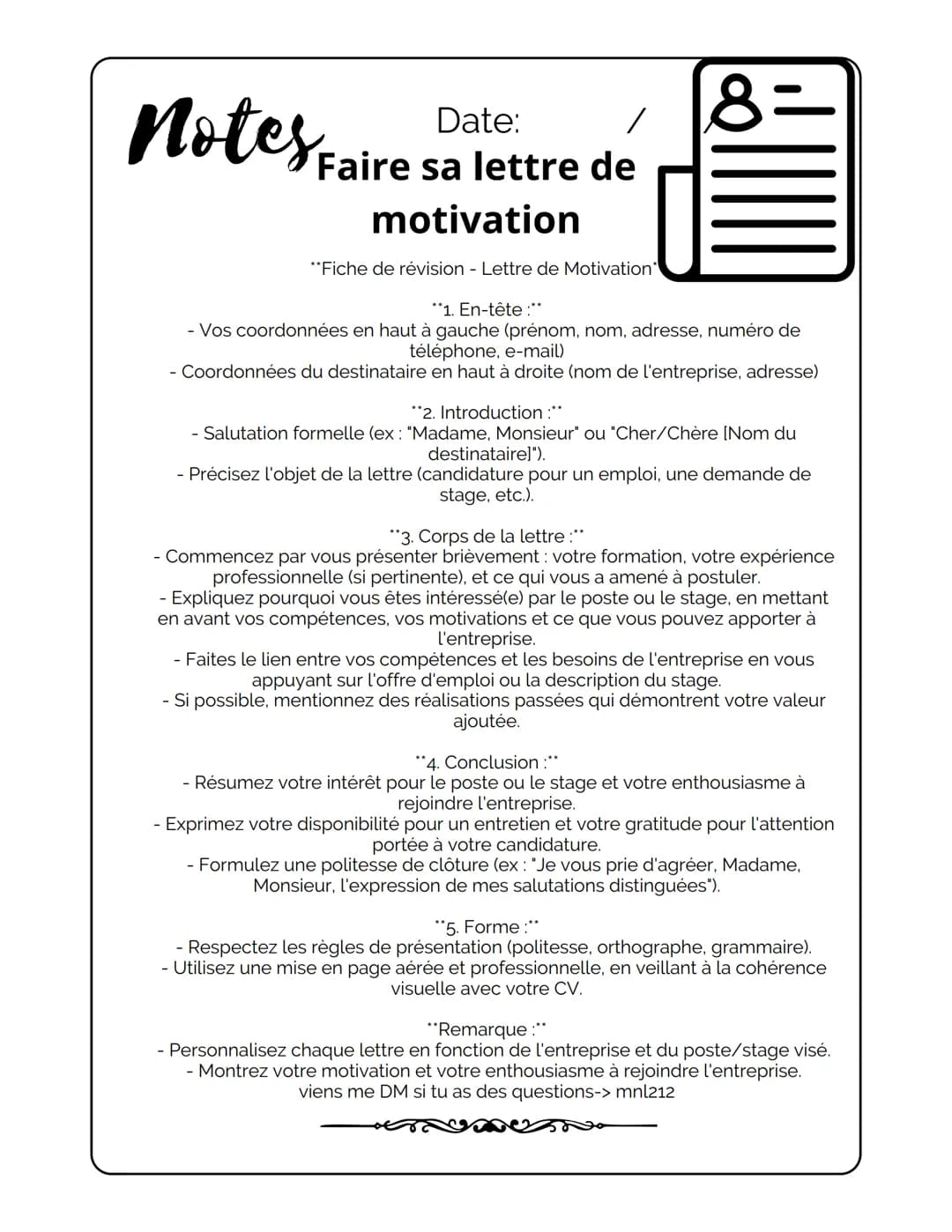 # Notes
Date: /
# Faire sa lettre de
motivation
"Fiche de révision - Lettre de Motivation
"1. En-tête:"
8-
- Vos coordonnées en haut à