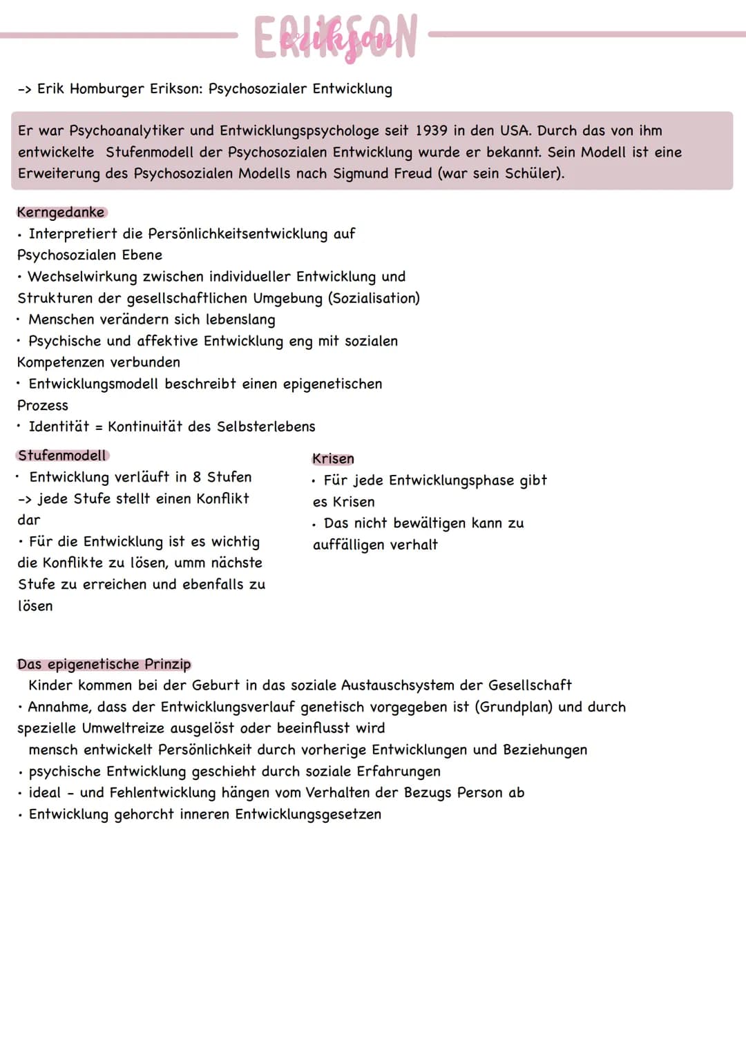 # ERIKSON
-> Erik Homburger Erikson: Psychosozialer Entwicklung
Er war Psychoanalytiker und Entwicklungspsychologe seit 1939 in den USA. D