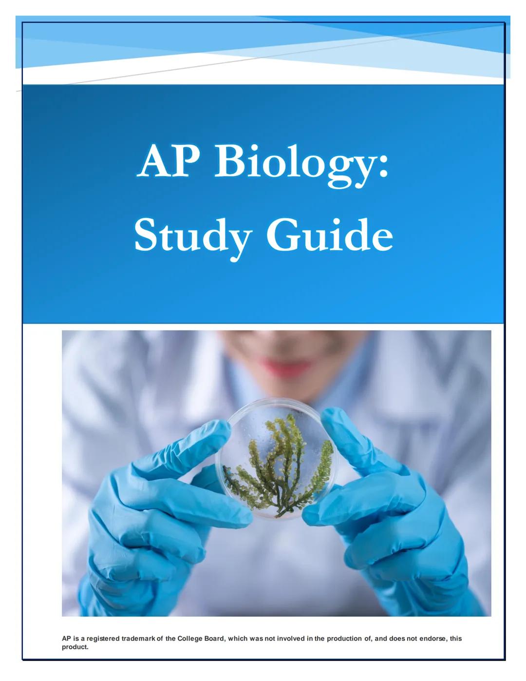 AP Biology:
Study Guide
AP is a registered trademark of the College Board, which was not involved in the production of, and does not endors