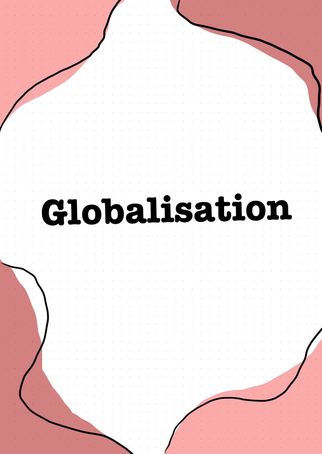 # Globalisation # Globalisation
Definition
Globalization is the increasing connection and
integration of countries, economies, cultures,
an