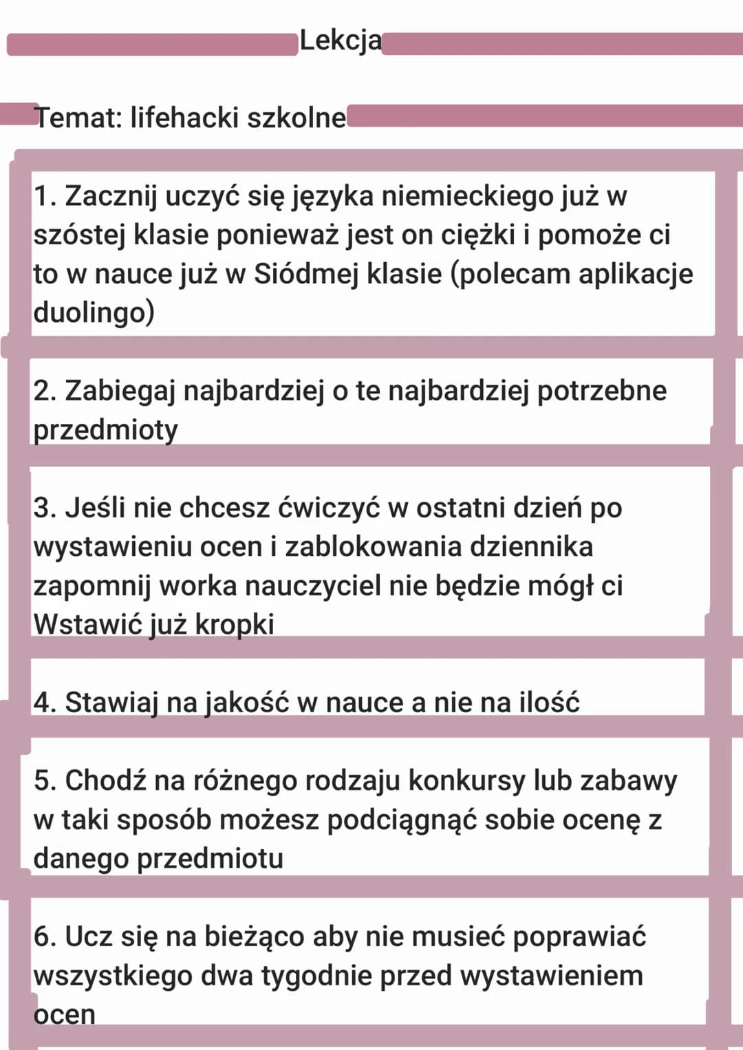 Lekcja
Temat: lifehacki szkolne
1. Zacznij uczyć się języka niemieckiego już w
szóstej klasie ponieważ jest on ciężki i pomoże ci
to w nau