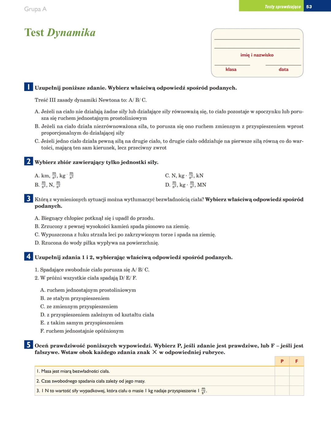 Grupa A
Test Dynamika
Testy sprawdzające 53
imię i nazwisko
klasa
data
Uzupełnij poniższe zdanie. Wybierz właściwą odpowiedź spośród p