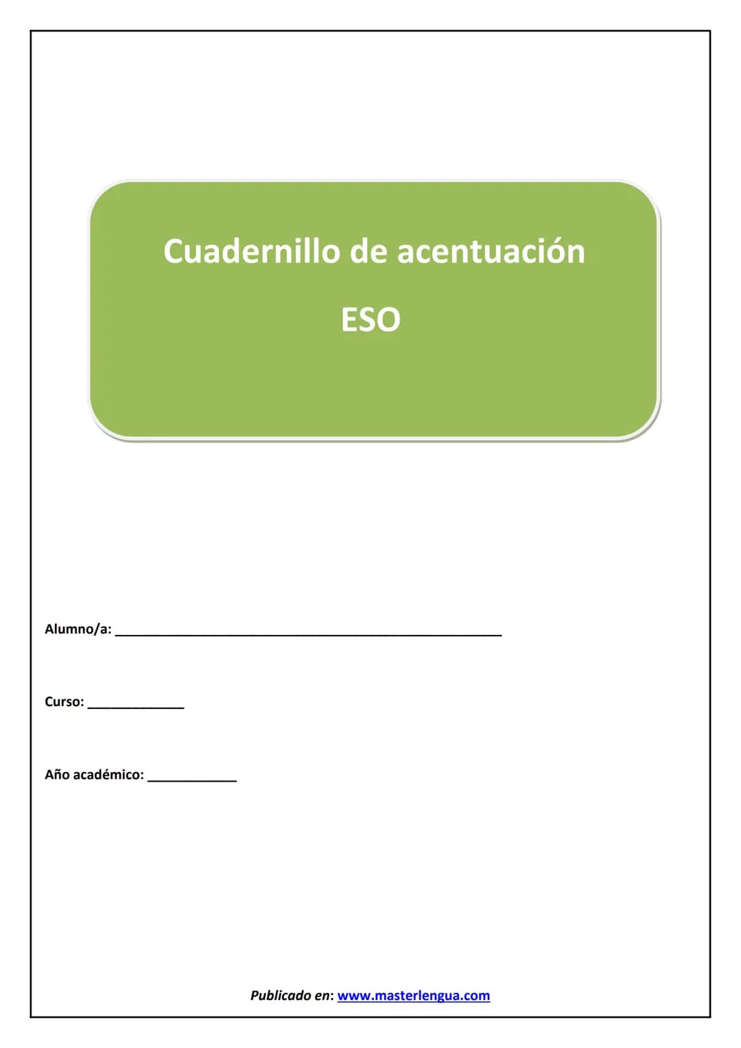 Cuadernillo de acentuación
ESO
Alumno/a: _______________
Curso: _______________
Año académico: _______________
Publicado en: www.master