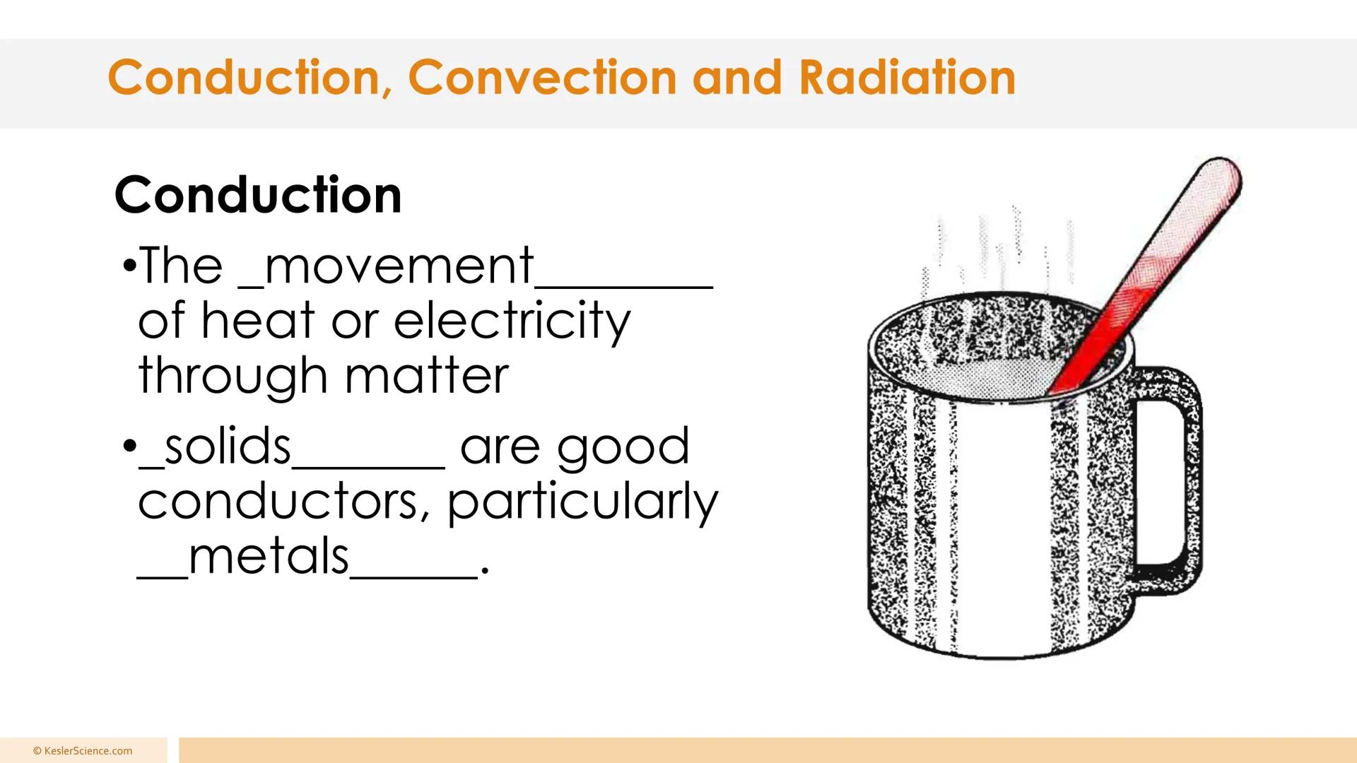 # Conduction, Convection, and Radiation
Presented by Kesler Science # Conduction, Convection and Radiation
## Convection
•The transfer of